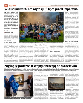 BEZPŁATNY BIULETYN INFORMACYJNY URZĘDU MIEJSKIEGO WROCŁAWIA
16 KULTURA
Odzyskane dzieła to „Most Augusta w Dreźnie” Gotthardta Kuehla i „Marchijskie wrzosowisko” Karla Kaysera-Eichberga. Obrazy zostały przekazane Muzeum
Narodowemu we Wrocławiu przez Piotra Glińskiego, ministra kultury i dziedzictwa narodowego, podczas uroczystego otwarcia wystawy w Warszawie.
	
I Robert Migdał
W ostatnich 6 latach Polska od-
zyskała ponad 600 obiektów.
Obecnie prowadzonych jest
125 procesów restytucyjnych
w 14 krajach świata.
„Most Augusta w  Dreź-
nie” Gotthardta Kuehla.
Obraz podarował do Śląskie-
go Muzeum Sztuk Pięknych
we Wrocławiu w 1907 r. wro-
cławski kolekcjoner Conrad
Fischer. Przekazał on insty-
tucji swoje bogate zbiory ma-
larstwa i rzeźby. Ostatnia ar-
chiwalna wzmianka o obiekcie
odnotowuje wywiezienie go do
składnicy w Kamieńcu Ząbko-
wickim w lipcu 1942 r. Obraz zo-
stał odzyskany rok temu dzięki
współpracy MKiDN z Art Loss
Register, organizacją prowadzącą
największą na świecie bazę da-
nych skradzionych dzieł sztuki.
„Marchijskie wrzosowisko”
Karla Kaysera-Eichberga zo-
stało przekazane przez Śląskie
Stowarzyszenie Artystów jako
depozyt do zbiorów Śląskie-
go Muzeum Sztuk Pięknych we
Wrocławiu w 1913 r. Po likwi-
dacji w 1939 r. Śląskiego Sto-
warzyszenia Artystów obraz
został oficjalnie włączony do
zbiorów muzeum. Obraz zo-
stał dobrowolnie zwrócony
przez dotychczasowych posia-
daczy, którzy dopiero niedaw-
no odkryli jego pochodzenie.
Na wystawie w warszawskiej
Kordegardzie można zobaczyć
w sumie 10 dzieł, które powró-
ciły do kolekcji Muzeum Naro-
dowego we Wrocławiu w ostat-
nich latach. Wystawa będzie
czynna do 31 lipca. Po niej ob-
razy wrócą do Wrocławia.
Zaginęły podczas II wojny, wracają do Wrocławia
Na dwóch scenach wy-
stąpią zagraniczni goście,
rodzime formacje – Nan-
ga, duet Rysy, Szczyl, ale
i  wrocławscy artyści, jak
Bluszcz czy LUSHY! Będzie
scena główna i  scena Tak
Brzmi Wrocław. Ta druga,
ulokowana w podwórku Im-
partu, będzie poświęcona
lokalnym artystom. I  tutaj
na koncerty wstęp jest bez-
płatny.
	
I Magdalena Talik
Szykuje się też urban jungle
(zielony plac przed Impartem)
z marketem z vintage ubrania-
mi, winylami i strefą poświę-
coną roślinom.
15 lipca, główna scena
Zainaugurują tegoroczny WRO-
sound – Ryfa Ri i jej Elopolo
Band. Ryfa Ri to raperka i tan-
cerka, współtworzy także skła-
dy WCK i WRR, uczy języka an-
gielskiego, prowadzi warsztaty
z ruchu scenicznego. Na scenie
głównej pierwszego dnia wro-
cławski artysta Zdechły Osa,
jeden z ciekawszych obecnie
głosów krajowego podziemia.
Festiwalowym pewniakiem
głównej sceny jest zespół
Nanga założony przez Fili-
pa Różańskiego (klawiszowca)
i  Macieja Dzierżanowskiego
(perkusjonalistę) związanych
dotychczas z Lao Che. Do swo-
jej formacji doprosili kolegę
Karola Golę z Lao Che i Magdę
Dubrowską.
Kolejnym punktem programu
WROsoundu będzie Szczyl, wy-
jątkowo wyrazisty głos na sce-
nie rap, objawienie w ostatnich
miesiącach.
15 lipca, Tak brzmi Wrocław
Tutaj wystąpią Kowalczyk x Ser-
ca, czyli wrocławski producencki
duet, który do współpracy nad
albumem zaprosił rapera i wo-
kalistę Kowalczyka. Oprócz nich
tego wieczoru także Ślina, kwar-
tet grający muzykę improwizo-
waną i długie transowe utwory.
Na finał tego dnia zespół Kroki,
który tworzą producent Szatt,
wokalista Jaq Merner i basista
Paweł Stachowiak i jazzowe, so-
ulowe oraz indie rockowe klimaty
z elektroniką. Po koncercie after-
party z DJ-skim BITE.
16 lipca, główna scena
W sobotę – duet Rysy, producen-
tów Wojtka Urbańskiego i Łu-
kasza Stachurko. Na festiwalu
przed Impartem wspierać będą
Rysy wokaliści Justyna Święs
i Michał Anioł. Powitamy też na
WROsoundzie 2022 zagraniczną
gwiazdę – Janusa Rasmussena,
który, jak zapewniają organi-
zatorzy, wie wszystko o zręcz-
nych rytmach w średnim tempie,
syntezatorach i niuansach, któ-
re tworzą niezwykłą atmosfe-
rę podczas występów na żywo.
W programie wieczoru też trio
Niemoc – energetyczne gitary
i dynamiczne syntezatory, a wy-
stąpi w towarzystwie Misi Furtak
i Kachy Kowalczyk, które wzięły
udział w nagraniach ich drugiego
albumu.
Zamknie festiwal Benjamin Stan-
ford aka Dub FX, uliczny wyko-
nawca i producent, który słynie
z tworzenia skomplikowanych
i efektownych utworów, a wy-
stąpi z saksofonistą Mr Woodno-
te’em.
16 lipca, Tak brzmi Wrocław
Trio LUSHY! (Karolczyk, Aker-
man i Rup), czyli solidny groove
i przestrzenne dźwięki, na któ-
rych tle historia opowiadana jest
melodią. Zakończy ten dzień duet
Bluszcz, spece od muzyki gita-
rowo-elektronicznej, czerpiący
z brzmień starej polskiej fali syn-
tezatorowej lat ’80. Na afterparty
Cheeba, pasjonat muzyki kara-
ibskiej. Bilety na festiwal można
kupować na stronach: www.wro-
sound.com, www.strefakultury.
pl oraz www.eventim.pl. Ceny od
99 do 178 zł.
WROsound 2022. Kto zagra 15-16 lipca przed Impartem?
Podczas tegorocznej edycji WROsoundu ponownie pojawi się scena poświęcona lokalnej scenie muzycznej
BTW
ANDRZEJ
IWAŃCZUK
(2)
MinisterkulturyPiotrGlińskii PiotrOszczanowski,dyrektorMuzeum
NarodowegoweWrocławiu,odsłaniają„Marchijskiewrzosowisko”
MostAugustaw Dreźnie,ok.1900
 