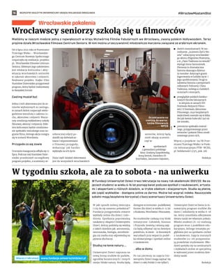 BEZPŁATNY BIULETYN INFORMACYJNY URZĘDU MIEJSKIEGO WROCŁAWIA #WrocławMostamiStoi
16
Wrocławskie pokolenia
W Fundacji Uniwersytet Dzieci trwa rekrutacja na nowy rok akademicki 2021/22. Na za-
jęciach studenci w wieku 6-16 lat poznają świat podczas spotkań z naukowcami, artysta-
mi i ekspertami z różnych dziedzin, w trybie zdalnym i stacjonarnym. Studia są płatne,
ale część wykładów - dostępna online za darmo. Można też wygrać indeks. Nauczyciele
szkolni mogą bezpłatnie korzystać z bazy scenariuszy Uniwersytetu Dzieci.
W jaki sposób mówią zwierzęta
i czy da się samemu połaskotać?
Fundacja przygotowała otwarte
wykłady online dla dzieci i mło-
dzieży. Spotkania poprowadzą
naukowcy i eksperci Uniwersytetu
Dzieci, którzy podzielą się wiedzą
z takich dziedzin jak: astronomia,
neuronauka, biologia, astrobiolo-
gia czy media oraz odpowiedzą na
pytania słuchaczy.
Studiuj na łonie natury....
Uniwersytet Dzieci zaprasza na
nową formę studiów do parków,
ogrodów botanicznych i innych
miejsc blisko natury. Studia będą
dostępne w terenowo-pudełkowej
formie dla dzieci w wieku 6-11 lat
z Krakowa, Wrocławia i Warszawy.
Na studentów czekają trzy bloki
tematyczne: Człowiek, Kosmos
i Przyroda. Jesienią i wiosną zaję-
cia będą odbywać się na świeżym
powietrzu, w zimie - w domowych
warunkach przy wsparciu pudeł-
ka edukacyjnego i spotkań online
z naukowcem.
... albo w domu
Po raz pierwszy na zajęcia Uni-
wersytetu Dzieci mogą zapisać się
dzieci z całej Polski (i nie tylko!).
Uniwersytet Dzieci w Domu to in-
nowacyjny program studiów dla
dzieci i młodzieży w wieku 6-16
lat, który umożliwia odkrywanie
świata nauki we własnym pokoju.
Młodsi studenci (6-11) realizują
program wraz z pudełkiem edu-
kacyjnym, którego tematyka po-
głębiana jest na spotkaniu online
z naukowcem. Zajęcia starszych
studentów (12-16) przypomina-
ją prawdziwe studiowanie. Mło-
dzież spotyka się na seminariach
i wykładach online ze specjalistą
w wybranej przez studenta dzie-
dziny nauki.
Redakcja
W tygodniu szkoła, ale za to sobota - na uniwerku
Mieliśmy w naszym mieście jedną z największych w kraju Wytwórnię Filmów Fabularnych we Wrocławiu, zwaną polskim Hollywoodem. Teraz
prężnie działa Wrocławskie Filmowe Centrum Seniora. W nim można urzeczywistnić młodzieńcze marzenia związane ze srebrnym ekranem.
Od 9 lipca 2021 roku w Przestrzeni
Trzeciego Wieku – Wrocławskie-
go Centrum Rozwoju Społecznego
rozpoczęła się realizacja projektu
pt.: Wrocławskie Filmowe Centrum
Seniora. Głównym jego założeniem
jest edukacja kulturalna i akty-
wizacja wrocławskich seniorów
w zakresie aktorstwa i reżyserii.
Realizator projektu Stajko-Film
Stanisław Dzierniejko przygotował
program, który będzie realizowany
w dwojakiej formie.
Casting musiał być
Jedna z nich skierowana jest do se-
niorów wyłonionych w castingu,
w ramach której rozpoczęli wielo-
godzinne warsztaty z zakresu ru-
chu, aktorstwa i reżyserii. Warsz-
taty zrealizują wykładowcy szkoły
filmowej, aktorzy i reżyserzy. Efek-
tem końcowym będzie zrealizowa-
nie spektaklu teatralnego oraz na-
granie filmu, którego akcja rozegra
się w scenerii Wrocławia.
Przygoda co się zowie
Uroczysta inauguracja odbyła się 12
lipca. Podczas niej Stanisław Dzier-
niejko przedstawił szczegółowy
program projektu, a uczestnicy ze-
szłorocznej edycji po-
dzielili się doświadcze-
niami i wspomnieniami
z filmowej przygody,
wskazując jak bardzo
wpłynęła na ich życie.
Duża część działań skierowana
jest do wszystkich wrocławskich
seniorów, którzy będą
mieli okazję uczestni-
czyć w:
	
◼ spotkaniach
z gwiazdami polskiego
kina: Grażyną Szapołowską,
Anną Seniuk, Danielem Ol-
brychskim, Januszem Gajosem;
	
◼ dwóch monodramach. W mo-
nodramie „Ja jestem Żyd z We-
sela” zobaczymy wrocławskie-
go aktora Zbigniewa Walerysia,
a w „Panu Tadeuszu na wesoło”
wystąpi Anna Samusionek.
Pierwszy to dramatyczna
historia ukazująca dylema-
ty moralne dotyczące granic
ingerowania w ludzkie życie i
jego upubliczniania. Drugi to
zabawna historia o perypetiach
miłosnych Telimeny i Pana
Tadeusza, mówiąca o ludzkich
uczuciach i emocjach;
	
◼ przeglądzie polskich konkur-
sowych filmów fabularnych
- w sierpniu w ramach XIV
Festiwalu Reżyserii Filmo-
wej i X Festiwalu Aktorstwa
Filmowego; 1040 bezpłatnych
wejściówek rozeszło się w kilka
dni jak świeże bułeczki i już nic
nie zostało;
	
◼ premierze spektaklu teatral-
nego, przygotowanego przez
seniorów i pokazie filmu zreali-
zowanego przez nich.
Więcej o projekcie: na FB Prze-
strzeni Trzeciego Wieku i w Punk-
cie Informacyjnym PTW-WCRS,
pl. Solidarności 1/3/5, pok. 318.
Redakcja
WCRS
Wrocławscy seniorzy szkolą się u filmowców
FUNDACJA
UNIWERSYTET
DZIECI
Oczekiwanie na
casting do warsz-
tatów filmowych
WFCS
www.fundacja.uniwersytetdzieci.pl
Więcej o rekrutacji
 