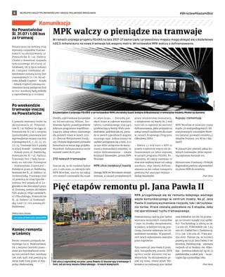 BEZPŁATNY BIULETYN INFORMACYJNY URZĘDU MIEJSKIEGO WROCŁAWIA #WrocławMostamiStoi
6
Komunikacja
MPK
WROCŁAW
Na Powstańców
Śl. 31.07 i 1.08 bus
za tramwaj
Rozpoczyna się kolejny etap
wymiany rozjazdów tramwa-
jowych na skrzyżowaniu ul.
Powstańców Śl. i al. Hallera.
Chodzi o demontaż rozjazdu
tymczasowego od strony ul.
Sztabowej. Od 31 lipca (sobota)
do 1 sierpnia (niedziela) zli-
kwidowane zostaną kursy linii
tramwajowych 72 i 76. Na od-
cinku Arkady (Capitol) - Krzyki
- Arkady (Capitol) zostaną uru-
chomione kursy zastępczej linii
nr 702. Autobusy będą jeździły
z częstotliwością co 10 minut.
Po weekendzie
tramwaje inaczej
na Powstańców
Z powodu wymiany torów na
skrzyżowaniu ul. Powstań-
ców Śl. i al. Hallera (w ciągu ul.
Powstańców Śl.) od 2 sierpnia
(poniedziałek) planowane jest
wprowadzenie zmiany tras linii
tramwajowych 6, 7, 20, 23, 70,
73 i 74. Tramwaje linii 6 pojadą
w relacji Kowale - Grabiszynek
- Kowale przez ul. Świdnicką,
Powstańców Śl. i al. Hallera.
Tramwaje linii 7 będą kurso-
wały na odcinku Poświętne
- Grabiszyńska (Cmentarz) -
Poświętne przez ul. Świdnicką,
Powstańców Śl., al. Hallera i ul.
Grabiszyńską. Tramwaje linii
20 powrócą na trasę Oporów -
Leśnica, lecz pojadą od ul. Le-
gnickiej w obu kierunkach przez
ul. Śrubową, nowym odcinkiem
TAT, przez pl. Orląt Lwowskich,
ul. Piłsudskiego, Powstańców
Śl., al. Hallera i ul. Grabiszyń-
ską. Linie 73 i 702 zostaną zli-
kwidowane.
Pełna lista zmian:
Koniec remontu
w Leśnicy
Koniec remontu przejazdu ko-
lejowego na ul. Mokrzańskiej.
Od 3 sierpnia (wtorek) plano-
wane jest wprowadzenie zmia-
ny tras czterech linii. Autobusy
138, 938, 948 i 958 powrócą na
swoje stałe trasy przez ul. Krę-
picką i Mokrzańską.
W ramach unijnego projektu FEnIKS na lata 2021-27 samorządy i przewoźnicy miejscy mogą ubiegać się o dodatkowe
402,5 miliona euro na nowe tramwaje lub wagony metra. Wrocławskie MPK walczy o dofinansowanie.
FEnIKS, czyli Fundusze Europejskie
na Infrastrukturę, Klimat, Śro-
dowisko będzie prawdopodobnie
jedynym programem współfinan-
sującym zakup taboru szynowego
dla polskich miast w latach 2021-
27. Obecnie Ministerstwo Fundu-
szy i Polityki Regionalnej prowadzi
konsultacje na temat jego projektu.
Wysokość dofinansowania może
wynieść nawet do 85 proc.
270 nowych tramwajów
Szacuje się, że do rozdania będzie
402,5 mln euro, co jak wyliczyło
MPK Wrocław, starczy na zakup
270 nowych tramwajów dla miast
w całym kraju. – Potrzeby pol-
skich miast w zakresie wymiany
taboru tramwajowego znacząco
przekraczają tę kwotę. Wielu prze-
woźników, podobnie jak my, posia-
da w swoich zajezdniach wagony
starszego typu. Jedyna szansa na
szybkie pożegnanie się z nimi, a co
za tym idzie zachęcenie do korzy-
stania z komunikacji miejskiej, to
unijne dofinansowanie – uważa
Krzysztof Balawejder, prezes MPK
Wrocław.
MPK chce zwiększyć kwotę
Dlatego MPK we Wrocławiu złożyło
wniosek, w ramach prowadzonych
przez ministerstwo konsultacji,
o zwiększenie tej kwoty do 2 mld
euro lub co najmniej do wartości
dofinansowania, jakie przypada na
zakup nowych autobusów dla miast
w ramach Krajowego Programu
Odbudowy (KPO).
– Kwota 1,1 mld euro z KPO to
prawie trzykrotnie więcej niż do-
finansowanie na tabor szynowy
w ramach programu FEnIKS. Pa-
miętajmy, że zakup tramwaju to
znacznie większy koszt niż zakup
autobusu, więc kwota dofinan-
sowania na ten rodzaj transportu
powinna być znacząco wyższa –
dodaje Balawejder.
Kupują i remontują
MPK Wrocław w ostatnim czasie
kupiło 46 niskopodłogowych i kli-
matyzowanych tramwajów Mode-
rus Gamma i prowadzi remonty 42
składów Protram 205 WrAs i Sko-
da16T.
W planach jest również zakup ko-
lejnych tramwajów, które wymie-
nią najstarsze Konstale 105.
Ministerstwo Funduszy i Polityki
Regionalnej powinno odpowiedzieć
na pismo MPK do września.
Piotr Bera
MPK przygotowuje się do remontu kolejnego ważnego
węzła komunikacyjnego w centrum miasta. Na pl. Jana
Pawła II zostaną wymienione rozjazdy, łuki i skrzyżowa-
nia torów. Prace zostaną podzielone na 5 etapów, żeby
nie sparaliżować ruchu tramwajowego.
Najważniejszą częścią prac będzie
wymiana wszystkich rozjazdów
i szyn na środku skrzyżowania,
w miejscu, w którym tory się prze-
cinają. Zostanie wykonane też od-
wodnienie torowiska. W poprzed-
nich latach wykonywano awaryjne
prace naprawcze.
Tym razem pl. Jana Pawła II przej-
dzie kompleksowy remont. MPK
oprócz torów wymieni też na-
wierzchnię. Na skrzyżowaniu po-
jawi się nowy, równy asfalt. Wy-
konawca na realizację prac będzie
miał dokładnie 355 dni. Do przetar-
gu na remont stanęły trzy spółki:
Pro-Tra Building (z ofertą za ok.
7,9 mln zł), TORHAMER (ok. 7,64
mln zł) i Zakład Sieci i Zasilania sp.
z o.o. (ok. 5,89 mln zł). Trwa ana-
liza ofert. Planuje się, że torowcy
pojawią się na pl. Jana Pawła II we
wrześniu. Pierwszy etap - wymiana
rozjazdu od ul. Ruskiej i św. Miko-
łaja - powinna zakończyć się do 23
października, a całość prac - na po-
czątku lipca przyszłego roku.
Piotr Bera
MPK walczy o pieniądze na tramwaje
Pięć etapów remontu pl. Jana Pawła II
JOANNA
LEJA
Za pieniądze z unijnego FEnIKS-a wrocławskie MPK chciałoby kupić kolejne kilkadziesiąt tramwajów modelu Moderus Gamma
Od ulicy Legnickiej na plac Jana Pawła II docierają tramwaje 7
linii; od strony mostu Sikorskiego - trzech kolejnych
l.wroclaw.pl/2sierpnia-zmianyMPK
 