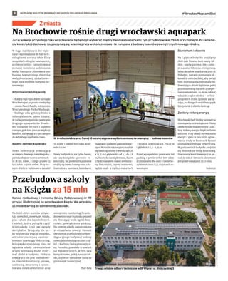 BEZPŁATNY BIULETYN INFORMACYJNY URZĘDU MIEJSKIEGO WROCŁAWIA #WrocławMostamiStoi
8
Z miasta
Koniec rozbudowy i remontu Szkoły Podstawowej nr 99
przy ul. Głubczyckiej na wrocławskim Księżu. We wrześniu
uczniowie wrócą do odmienionej placówki.
Na dzień dobry uczniów przywi-
tają nowy hol, nowe sale, windy,
plac zabaw dla najmłodszych.
I zieleń, która pokryła część
ścian szkoły, czyli tzw. ogrody
wertykalne. Te ogrody nie tyl-
ko poprawiają wygląd budynku,
ale także zmniejszą zapotrze-
bowanie na energię elektryczną,
którą wykorzystuje się zimą do
ogrzania szkoły. Latem zielone
ściany pozwalają dłużej utrzy-
mać chłód w budynku. Podczas
trwających rok prac rozbudowa-
no również kanalizację gazową,
sanitarną, deszczową i zamon-
towano nowe oświetlenie oraz
zewnętrzny monitoring. Po połu-
dniowej stronie budynku pojawił
się zbierający wodę ogród desz-
czowy, powiększono parking.
Na terenie szkoły zamontowano
30 stojaków na rowery. Remont
obejmował przebudowę trzykon-
dygnacyjnego budynku i budowę
nowej jednokondygnacyjnej czę-
ści z kuchnią i salą gimnastycz-
ną. Ponadto, powstało 11 nowych
sal dydaktycznych, w tym sala
komputerowa, pokój nauczyciel-
ski, zaplecze sanitarne i sala do
gimnastyki korekcyjnej.
Piotr Bera
Przebudowa szkoły
na Księżu za 15 mln
JANUSZ
KRZESZOWSKI
Już w wakacje przyszłego roku wrocławianie będą mogli wybierać między dwoma aquaparkami: tym przy Borowskiej 99 lub przy Polnej 10. Po zamknię-
ciu konstrukcji dachowej rozpoczynają się właśnie prace wykończeniowe i te związane z budową basenów zewnętrznych nowego obiektu.
W ciągu najbliższych dni wyko-
nane i wprowadzone do hali tech-
nologicznej zostaną także filtry
wszystkich obiegów basenowych,
a równocześnie zamontowana
zostanie instalacja uzdatniania
wody. Następnie planowana jest
budowa zewnętrznego zbiornika
wody deszczowej, zlokalizowa-
nego poza obrębem budynku ba-
senowego.
Wrocławianie lubią wodę
– Kolejny tego typu obiekt na mapie
Wrocławia jest po prostu niezbędny
– uważa Paweł Rańda, wiceprezes
Wrocławskiego Parku Wodnego.
- Każdego roku gościmy blisko 2
miliony klientów, zatem liczymy,
że już w przyszłym roku powstanie
drugiego aquaparku we Wrocła-
wiu rozładuje ten ruch i zapewni
naszym gościom jeszcze większy
komfort, zachęcając ich tym samym
do aktywnego spędzania czasu.
Baseny zamiast kąpieliska
Nowa inwestycja powstająca
w miejscu dawnego miejskiego ką-
pieliska obejmie teren o powierzch-
ni 18 tys. mkw., z czego prawie 13
tys. mkw. zajmie zieleń. Przy no-
wym obiekcie wykonawca zasadzi
35 drzew i prawie 600 mkw. krze-
wów i traw.
Nowy budynek to nie tylko basen,
ale cały kompleks sportowo-re-
kreacyjny. Na pierwszym poziomie
znajdą się cztery baseny wraz z in-
frastrukturą: szatniami, łazienkami,
toaletami i punktem gastronomicz-
nym. W strefie rekreacyjnej znajdzie
się basen sportowy o wymiarach 25
x 14,5 m i głębokości od 1,3 do 1,8
m, basen do nauki pływania, basen
z hydromasażem i basen zewnętrz-
ny. Ten ostatni, czynny sezonowo,
będzie miał - z myślą o maluchach
- brodzik o wymiarach 25x20 m
i głębokości 0,3 - 1,35 m.
Przed aquaparkiem powstanie też
parking o powierzchni 600 mkw.
z 5 miejscami dla osób z niepełno-
sprawnościami i 44 stojakami ro-
werowymi.
Saunarium i siłownie
Na I piętrze budynku znajdą się
dwie sale fitness, dwie sauny fiń-
skie, sauna parowa, dwa poko-
je masażu. Siłownia zewnętrzna,
która aktualnie znajduje się przy ul.
Polnej 10, zostanie przesunięta kil-
kanaście metrów dalej, aby wciąż
była dostępna dla mieszkańców.
Powstający obiekt będzie w pełni
przystosowany dla osób z niepeł-
nosprawnościami, co da się odczuć
w każdej części obiektu – od bez-
progowych drzwi i przejść zaczy-
nając, na dźwigach umożliwiających
korzystanie z obiektu kończąc.
Zasilany zieloną energią
Wrocławski Park Wodny postawił na
rozwiązania proekologiczne. Nowy
obiekt będzie niskoemisyjny i zasi-
lany zieloną energią dzięki technice
solarnej. Przy okazji wytwarzania
energii z gazu w celu m.in. ogrze-
wania wody w basenach będzie
produkował energię elektryczną.
W podziemiach budynku znajdzie
się zbiornik na wodę deszczową.
Szacowany koszt inwestycji to po-
nad 35 mln zł. Otwarcie planowane
jest przed wakacjami 2022 roku.
Redakcja
WROCLAW.PL
Na Brochowie rośnie drugi wrocławski aquapark
W środku obiektu przy Polnej 10 zaczną się prace wykończeniowe, na zewnątrz – budowa basenów
Trwają właśnie odbiory techniczne w SP 99 przy ul. Głubczyckiej 3
 