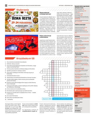 BEZPŁATNY BIULETYN INFORMACYJNY URZĘDU MIEJSKIEGO WROCŁAWIA #NiezbędnikSeniora
24
Numer ratunkowy: 112
Pogotowie Ratunkowe: 999
Policja: 997
Straż Pożarna: 998
Straż Miejska: 986
Centrum Powiadamiania Ratunko-
wego WOPR (nr ratunkowy nad wodą):
601 100 100
Centrum Zarządzania Kryzysowe-
go: 71 770 22 22
Bezpośrednie zagrożenie
zdrowia i życia
(bezpłatne, czynne całą dobę)
Pogotowie energetyczne: 991
Pogotowie gazowe: 992
Pogotowie ciepłownicze: 993
Pogotowie wodno-kanalizacyjne:
994
Telefony awaryjne
Centrum Informacji Turystycznej:
71 344 31 11 (pn.-pt. 9.00-19.00)
Punkt Informacji
dla Obcokrajowców: 71 772 49 50
(pn.-pt. 9.00-16.00)
Wsparcie osób z niepełnosprawno-
ściami: 71 777 89 61 (Biuro Wrocław
Bez Barier, pn.-pt. 7.45-15.45)
Infolinia Urzędu Miejskiego
Wrocławia: 71 777 77 77
(pn.-pt. 8.00-18.00)
Infolinie
Zgłoś dym ze spalania odpadów:
986 (całodobowo) lub 71 310 06 46
(pn.-pt. 7.00-14.00)
Zgłoś chore lub ranne dzikie zwie-
rzę: 71 770 22 22 (całodobowo) lub
71 799 67 00 (pn.-pt. 7.45-15.45)
Zgłoś bezpańskiego psa lub kota:
986 (całodobowo) lub 71 362 56 74
(pn., śr., czw., pt 9.00-16.30, wt. 9.00-18.30,
sb., nd. 9.00-15.00)
Zgłoś awarię do ZDiUM:
71 376 00 22 , 19501 (całodobowo)
Centrum Obsługi Klienta MPWiK:
71 34 09 655 (pn.-pt. 8.00-15.00,
śr. 8.00-17.00)
Biuro Obsługi Pasażera MPK:
71 321 72 70/71 (pn.-pt. 7.00-21.00)
Miejskie Biuro Rzeczy Znalezionych:
71 376 08 96 (pn.-pt. 8.00-14.00,
śr. 8.30-16.00)
Miejski Rzecznik Konsumentów:
71 777 79 02 (pn.-pt. 7.45-15.45)
Taxi Senior:
794 123 124
Telefon Zaufania MOPS:
512 198 939
Ważne telefony
– pozostałe
REDAKCJA
pl. Solny 14, 50-062, Wrocław,
www.wroclaw.pl,
e-mail: biuletyn@araw.pl
Redaktor naczelna
Ewa Waplak
Redaktor wydania
Agata Zięba
DRUK
AGORA
ul. Daniszewska 27
03-230 Warszawa
WYDAWCA
Gmina Wrocław
Napisz do nas!
NR 38 (58) – PAŹDZIERNIK 2021
Wydarzenia
MATERIAŁY
ORGANIZATORA
MATERIAŁY
ORGANIZATORA
1.
2.
3.
4.
5.
6.
7.
8.
9.
10.
11.
12.
13.
14.
15.
16.
17.
1.	 Patron kościoła wrocławskich dominikanów.
2.	 Niebieski, mknie po szynach.
3.	 Przez wiele lat był najwyższym budynkiem we Wrocławiu, na jego
miejscu stoi dziś Sky Tower.
4.	 Pierwsza polska niepubliczna telewizja nadająca we Wrocławiu.
5.	 Ogródek z pomidorami i altanką w mieście.
6.	 Scena Teatru Polskiego we Wrocławiu mieszcząca się przy ul.
Świdnickiej.
7.	 Nawiedziła Wrocław w 1997 r.
8.	 Najważniejszy wrocławski kościół katolicki na Ostrowie Tumskim.
9.	 Damskie nakrycie głowy, chętnie noszone przez wrocławianki
podczas Dni Seniora.
10.	 Popularna nazwa willi Schaffgotschów stojącej na tyłach Renomy
przy ul. Kościuszki.
11.	 Instytucja we Wrocławiu, w której znajdują się cenne polskie rękopisy
np. Sienkiewicza, Słowackiego.
12.	 Centrum kultury we wrocławskiej Leśnicy.
13.	 Wrocławski zakon męski zajmujący się ziołolecznictwem.
14.	 W latach 60. XX wieku było to największe kino w Polsce – działało
w Hali Stulecia.
15.	 Inna nazwa Hali Stulecia.
16.	 Tytuł, który nosił Aleksander Fredro.
17.	 … Racławicka.
Krzyżówka nr 58
Wysyp wydarzeń
w Czasoprzestrzeni
Aż pięć wydarzeń odbędzie się 23
i 24 października w dawnej Za-
jezdni Dąbie przy ul. Tramwajowej
1-3. Miejsce, zwane teraz Czaso-
przestrzenią, to idealna lokalizacja
dla różnego rodzaju targów. W ten
weekend w ramach festiwalu #Ku-
pujŚwiadomie będą to: Fashion
Meeting – targi mody autorskiej
i wzornictwa, Słodko Gorzko – fe-
stiwal słodkości, kawy i czekolady,
targi roślin, kwiatów i dekoracji –
Zielono Mi, Natural Beauty – targi
kosmetyków naturalnych i wegań-
skich. Po takiej uczcie dla ducha,
będzie też coś dla ciała, czyli Dzika
Uczta – zlot food trucków i restau-
racji. Wszystkie wydarzenia odbę-
dą się w godz. 11-18, wstęp na nie
jest bezpłatny. Na miejscu jest też
darmowy parking. Można dojechać
także tramwajami nr 1, 2, 4, 10 oraz
autobusami nr 145 i 146. Należy
wysiąść na przystanku „Tramwa-
jowa”.
Pieśni i tańce Gruzji
w Hali Stulecia
Legendarny zespół akademickie-
go ansamblu Gruzji „Rustavi” już
od 50 lat prezentuje publiczności
na całym świecie gruzińskie pie-
śni i tańce narodowe. Na koncie
ma ponad 8 tys. widowisk w 80
krajach, a w listopadzie po raz
pierwszy z tak dużą trasą kon-
certową zawita także do Polski.
Ze swoim programem artystycz-
nym odwiedzi aż 14 miast, w tym
także Wrocław. Koncert odbędzie
się 3 listopada w Hali Stulecia, ul.
Wystawowa 1, o godz. 19.30. Bi-
lety na to wydarzenie w cenie od
125 zł można kupić w popular-
nych serwisach – Eventim, eBilet,
Biletyna. Tancerzom z gór Kau-
kazu towarzyszą tancerki, chór
wykonujący pieśni ludowe oraz
instrumenty z różnych regionów.
Widowisko urozmaicają pojedyn-
ki na szable i akrobacje. Występy
zespołu słyną z ogromnej daw-
ki energii.
Aby wygrać jedną z trzech nagród,
wystarczy wysłać hasło z krzy-
żówki SMS-em pod numer 664
072 606. Koszt jednego SMS-a wg
taryfy operatora. W treści należy
wpisać numer biuletynu i po krop-
ce prawidłową odpowiedź.
W tym numerze będzie to 58.HA-
SŁO (słowo HASŁO należy zastą-
pić rozwiązaniem krzyżówki).
Na odpowiedzi czekamy do
28 października br. do godz. 20.
Trzech zwycięzców wyłonimy
zgodnie z regulaminem spośród
autorów prawidłowych odpowie-
dzi do 4 listopada br. Skontaktu-
jemy się z nimi w ciągu trzech dni
roboczych z numeru telefonu 71
776 71 00.
W tym wydaniu do zdobycia są:
bluza i worek z herbem Wro-
cławia oraz parasol. Zwycięzcy
z numeru 56 (hasło: Mój radny
osiedlowy) to: pan Grzegorz (blu-
za), panie Natalia i Marta (worek).
Gratulujemy!
www.wroclaw.pl/biuletyn/#konkurs
Regulamin i RODO
 