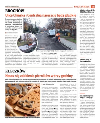 NR 44 (110) – GRUDZIEŃ 2022
13
Frezowanie, potem układanie
nowej masy bitumicznej na
obu ulicach. A do tego przy
Centralnej uporządkowanie
i zazielenienie skweru. Ze
wszystkim robotnicy mają się
uwinąć do 28 grudnia.
I Anna Aleksandrowicz
Ulica Centralna od skrzy-
żowania z Polną do ul.
Mościckiego zmienia
się w Chińską. Jest
jedną z dwóch głów-
nych dróg Brochowa
prowadzących na to
osiedle. – Wymiana
dziurawej nawierzch-
ni na tym odcinku sta-
nowi niejako kontynuację
remontu ul. Konduktorskiej,
zakończonego wiosną. Dzię-
ki temu dojazd na Brochów stał
się mniej uciążliwy – opowia-
da Olivia Wajsen z Rady Osiedla
Brochów. I dodaje, że remont na
odcinku Centralna/Chińska nie
tylko poprawi komfort jazdy, ale
też przyczyni się do uspokojenia
ruchu. – Kierow-
cy często zapominają, że poru-
szają się w strefie zamieszkania
z ograniczeniem prędkości do 30
km/h – ubolewa Wajsen. – A tą
drogą wiele dzieci idzie na lekcje
do SP 80 przy ul. Polnej – pod-
kreśla.
Rewitalizacja z WBO 2020
Rewitalizacja skweru przy ul.
Centralnej (na wprost cukier-
ni Zalewscy, nieopodal parku)
to zwycięski projekt WBO 2020.
Wykonano już alejkę i place pod
ławki, zakończyły się też nasa-
dzenia dwóch tysięcy krzewów,
bylin i traw. Teraz są montowane
ławki i kosze oraz słupki bloku-
jące. Koszt remontu nawierzchni
na trasie Centralna-Chińska to 1,1
mln zł, a rewitalizacji skweru –
prawie 300 tys. zł. Prace powinny
się zakończyć w grudniu br.
BROCHÓW
Ulice Chińska i Centralna nareszcie będą gładkie
KLECZKÓW
Naucz się zdobienia pierników w trzy godziny
Czym jest lukier królewski i jak go zrobić, by nadawał się do dekorowania? Jak ozdabiać nim korzenne ciastka? Samodzielnie ude-
korowane pierniki będą świetnym deserem lub prezentem dla bliskich – kusi stowarzyszenie Śródodrze i Rada Osiedla Kleczków.
I Anna Aleksandrowicz
To aktywiści tego stowarzysze-
nia i kleczkowscy radni orga-
nizują trzygodzinne warsztaty
przedświąteczne dla dorosłych
i młodzieży. – Zaskocz rodzi-
nę i znajomych własnoręcznie
ozdobionymi piernikami – na-
mawiają. Warsztaty poprowadzi
Joanna Knysak – ekscukiernik,
miłośniczka wypieków, autorka
bloga Nieladawypiek.
Każdy z uczestników otrzyma:
◼ pakiet ciastek do ćwiczenia
(cztery duże pierniki), ◼ prze-
pis na pierniki nadające się do
lukrowania, ◼ przepis na wręcz
idealny lukier królewski, ◼ pu-
dełeczko do zabrania wypie-
ków do domu.Warsztaty zosta-
ły zaplanowane na sobotę 10.12
(początek godz. 11), ale na re-
zerwację e-mailem pod adres:
pierniki@srododrze.pl organi-
zatorzy czekają do 2.12. Liczba
miejsc ograniczona, więc kto
pierwszy, ten lepszy.
Za wstęp na warsztaty trzeba
będzie zapłacić minimum 20
zł (zebrana kwota zasili budżet
Szkoły Podstawowej nr 74 przy
ul. Kleczkowskiej), ale dzieci
będą wpuszczane gratisowo.
One również dostaną swój stół
z piernikami, lukrami i posyp-
kami, by spróbowały swych sił
w sztuce dekoracji „piernych”,
czyli pieprznych ciastek. Orygi-
nalna receptura z XV w. z cze-
skich Pardubic podaje bowiem
w przepisie tylko trzy składniki:
miód, mąka i pieprz czarny.
Skwer przy ul. Centralnej (w kółku) i robotnicy przy pracach remontowych
MAREK
SADOWSKI
(2)
ADOBE
STOCK
Cojestpachnącymi pysznymelementemświąt?Oczywiściepierniczki!
Idź obejrzeć maski do
ODSK Piast–Pilczyce
Galeria ODSK Piast-Pilczy-
ce, Wrocław, ul. Rękodziel-
nicza zaprasza w sobotę 3.12
o godz. 18 na wernisaż wy-
stawy Rafała Werszlera (ur.
1968, absolwent Akademii
Sztuk Pięknych we Wrocła-
wiu) „... To nie tylko kolo-
rowa maskarada”. „Maski”
Werszlera są autorskim po-
mysłem wyplatania z rolowa-
nego papieru ludzkich emocji.
Na wystawach sztuk plastycz-
nych artysta był pierwszy,
który zaprezentował w tej
technice cykle papierowych
form artystycznej wypowie-
dzi. Między innymi jego ma-
ski reprezentowały sztukę
polską na Międzynarodowym
Triennale Tkaniny Artystycz-
nej w Łodzi (2016). W progra-
mie wernisażu koncert Julii
Szewczyk i Grzegorza Rdza-
ka. Kurator wystawy: Jolanta
Macała. Wystawa czynna do
31 grudnia. Wstęp wolny.
Spróbuj świąt na
Starym Mieście
Świąteczny Zlot Food Trucków
– tak dokładnie nazywa się
gastroimpreza, podczas któ-
rej w weekend 2-4.12 zapach
korzennych przypraw opanuje
pl. Nowy Targ. Przez trzy dni
będziecie mogli skosztować
smakowitych potraw z wielu
food trucków oraz rozgrzać się
aromatycznym grzańcem. Nie
zabraknie również atrakcji dla
dzieci. A to wszystko w towa-
rzystwie przyjemnej dla ucha
świątecznej muzyki. Przyjdźcie
i przekonajcie się sami! Piątek,
godz. 16-22, sobota, godz.
12-22, niedziela, godz. 12-21.
Wstęp bezpłatny.
Jest przejście przez
pętlę na Tarnogaju
Przejście dla pieszych wraz
z wysepką, obniżeniem kra-
wężników i montażem płytek
stop? Mamy to! Zarząd Dróg
i Utrzymania Miasta zakoń-
czył właśnie budowę przejścia
dla pieszych przez pętlę Tar-
nogaj i brakującego fragmen-
tu chodnika do budynku Cen-
trum Aktywności Tarnogaju
przy ul. Gazowej 22. Koszt to
prawie 121 tys. zł.
NASZE OSIEDLA
 