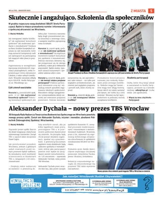 NR 44 (110) – GRUDZIEŃ 2022
5
Z MIASTA
W grudniu rozpoczyna swoją działalność ODLOT. Strefa Party-
cypacji. Będzie to miejsce prowadzenia rozmów i informowania
o społecznej aktywności we Wrocławiu.
I Maciej Wołodko
Jak rozwiązywać lokalne konflik-
ty? Jak zaplanować konsultacje
społeczne? Jak moderować spo-
tkanie z mieszkańcami? Fundacja
na Rzecz Studiów Europejskich za-
prasza na cykl warsztatów, które
mają wzmocnić kompetencje osób
już zajmujących się partycypacją
lub mających takie plany w przy-
szłości.
Organizatorzy w szczególności
zapraszają przedstawicieli orga-
nizacji pozarządowych, osoby re-
prezentujące Centra Aktywności
Lokalnej, a także radnych osiedlo-
wych. Wszystkie warsztaty odbędą
się w ODLOCIE. Strefie Partycypa-
cji (ul. Piłsudskiego 34).
Cykl czterech warsztatów
Warsztat 1, poniedziałek 5.12,
godz. 17.30: Jak zaplanować
konsultacje społeczne? Podsta-
wą konsultacji społecznych jest
dobry plan. Uczestnicy warsztatu
będą mogli przeanalizować pla-
ny konsultacji z ostatniego czasu,
a następnie wspólnie zaproponują
nowy na kolejne.
Warsztat 2, piątek 9.12, godz.
17.30: Jak moderować spotkanie
z mieszkańcami? Szczególnym
momentem każdych konsultacji
jest spotkanie z mieszkańcami.
Podczas warsztatu dowiemy się,
jak przygotować się do takiego
spotkania, a także jak je efektywnie
poprowadzić. Będzie analiza typo-
wych sytuacji kryzysowych i spo-
sobów radzenia sobie z nimi.
Warsztat 3, czwartek 15.12, godz.
17: Jak tworzyć miejsca przyjazne
partycypacji? Praktycy partycy-
pacji nieustannie uczą się i wy-
szukują nowych sposobów anga-
żowania lokalnych społeczności.
Warunkiem takiego zaangażowa-
nia i przeprowadzenia dobrej roz-
mowy jest stworzenie przyjaznej
przestrzeni. Podczas warsztatu
zastanowimy się, jak zaprojekto-
wać takie miejsce – nie tylko pod
względem architektonicznym, ale
również pod względem programu
i potrzeb osób, które chcemy za-
prosić.
Warsztat 4, czwartek 22.12, godz.
17.30: Jak rozwiązywać lokalne
konflikty?
Prowadzenie konstruktywnej
rozmowy jest niekiedy bloko-
wane przez istniejące konflik-
ty. Niektóre mogą być świeże –
inne mogą mieć długą historię.
Spraw takich nie należy zamiatać
pod dywan, ale trzeba się z nimi
zmierzyć. Warsztat ma być wpro-
wadzeniem w podstawy metody
zarządzania konfliktem.
Akademia partycypacji
Osoby, które chcą wziąć udział
w warsztatach w Strefie Party-
cypacji, proszone są o kontakt
mejlowy: odlot@feps.pl. Liczba
miejsc jest ograniczona.
› Więcej na wroc.city/Strefa-
Partycypacji
Skutecznie i angażująco. Szkolenia dla społeczników
FEPS
Zespół Fundacji na Rzecz Studiów Europejskich zaprasza na cykl warsztatów do Strefy Partycypacji
Jak rozwijać Wrocławski Budżet Obywatelski?
SPOTKANIE KONSULTACYJNE
12.12.2022 r. (poniedziałek), godz. 17.30,
ODLOT. Strefa Partycypacji, ul. Piłsudskiego 34
E-FORMULARZ OPINII
na stronie internetowej
29.11–20.12.2022 r.
E-FORMULARZ OPINII
DLA MŁODYCH
na stronie internetowej
29.11–20.12.2022 r.
30 listopada Rada Nadzorcza Towarzystwa Budownictwa Społecznego we Wrocławiu powołała
nowego prezesa spółki. Został nim Aleksander Dychała, inżynier i menedżer, absolwent Poli-
technik Zielonogórskiej, Opolskiej i Wrocławskiej.
I Maciej Wołodko
Poprzedni prezes spółki Marcin
Kij złożył rezygnację z dotychczas
zajmowanego stanowiska. Zarząd
TBS-u opuścił także wiceprezes
Paweł Inglot.
Jak poinformował prezydent
Wrocławia, jednym z głównych
zadań stawianych przed no-
wym prezesem będzie zadbanie,
by mieszkańcy mieli możliwość
uczestniczenia w działaniach
TBS-u, związanych z ich nieru-
chomościami.
– Dziękuję radzie nadzorczej
za zaufanie i z pewnością do-
łożę wszelkich starań, aby po
kilku tygodniach mojej pracy,
postrzeganie TBS-u w prze-
strzeni publicznej diametralnie
się zmieniło. Na początku będę
chciał poznać działanie organi-
zacji, spotkać się z pracowni-
kami. Z pewnością kluczowym
aspektem mojej działalności będą
cykliczne spotkania z mieszkań-
cami, którzy jako partycypanci
powinni mieć wpływ na zarzą-
dzanie swoimi nieruchomościa-
mi i ich otoczeniem – zapowiada
Aleksander Dychała, nowy prezes
TBS Wrocław.
Aleksander Dychała przez ostat-
nie dwa lata, jako prezes zarządu
spółdzielni Kozanów IV, zarzą-
dzał procesami modernizacyj-
nymi i remontowymi o wielomi-
lionowych budżetach. Wcześniej,
przez 9 lat, zajmował się orga-
nizacją technicznego utrzyma-
nia nieruchomości w spółdzielni
mieszkaniowej ROLBUD we Wro-
cławiu.
Prywatnie ojciec dwójki dzieci,
chętnie wspierający inicjatywy
pomocowe (Szlachetna Paczka,
pomoc Ukrainie), krwiodawca.
Redukcja trzyosobowego za-
rządu do dwuosobowego ma
przynieść TBS także wymierne
oszczędności.
Aleksander Dychała – nowy prezes TBS Wrocław
GRZEGORZ
RAJTER
NowyprezeschcezmienićpostrzeganieTBS-uWrocławwmieście
 