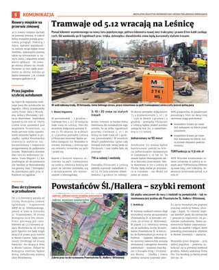 BEZPŁATNY BIULETYN INFORMACYJNY URZĘDU MIEJSKIEGO WROCŁAWIA
6 KOMUNIKACJA
Ponad kilometr wymienionego na nowy toru pojedynczego, półtora kilometra nowej sieci trakcyjnej i prawie 8 km kabli zasilają-
cych. Od weekendu po 6 tygodniach prac, trójka, dziesiątka i dwudziestka znów będą kursowały stałymi trasami.
I Błażej Organisty
W poniedziałek – 5 grudnia –
tramwaje linii 3, 10 i 20 wrócą na
stałe trasy na Leśnicę. Dwa dni
wcześniej wyłączona zostanie li-
nia 73. To oznacza, że w dniach
3 i 4 grudnia pomiędzy Leśnicą
a Pilczycami kursować będzie au-
tobus zastępczy 710. Wszystkie te
zmiany wynikają z kończącego
się remontu torowiska na pętli
i przed nią.
Razem z końcem remontu to-
rowiska na pętli tramwajowej
na Leśnicy, robotnicy kończą też
prace na odcinku pomiędzy nią
a skrzyżowaniem ulic Kosmo-
nautów z Jeleniogórską.
3, 10 i 20 znów na stałych
trasach
Koniec remontu to bardzo dobra
informacja dla mieszkańców tego
osiedla, bo po kilku tygodniach
przerwy tramwaje 3, 10 i 20
wrócą na stałe trasy od 5 grud-
nia (poniedziałek). W ostatnich
dniach października i przez cały
listopad kończyły swoją jazdę na
Pilczycach. I tam trzeba było się
przesiąść.
710 w sobotę i niedzielę
Pomiędzy Pilczycami a Leśnicą
jeździły tramwaje wahadłowe li-
nii 73. Ta linia zostanie zlikwi-
dowana 3 grudnia (w sobotę).
W okresie pomiędzy wyłączeniem
73 a przywróceniem 3, 10 i 20
– czyli w dniach 3 grudnia i 4
grudnia – pomiędzy Pilczycami
a Leśnicą będzie jeździł autobus
zastępczy linii 710, z częstotliwo-
ścią co 7,5 minuty.
Jednorazowy na 90 minut
Autobusem 710 można będzie
kontynuować podróż na bile-
cie jednorazowym skasowanym
w tramwajach 3, 10 lub 20. Ta
zasada będzie obowiązywała tak-
że w kierunku przeciwnym: bile-
ty skasowane w 710 z Leśnicy do
Pilczyc będą ważne po przesiad-
ce w tramwaje – nie dłużej niż
przez 90 minut.
MPK przypomina, że pasażerowie
posiadający bilet na daną linię
okresową mogą podróżować:
◼ wszystkimi liniami po trasie
linii wskazanej na bilecie przed
remontem;
◼ wszystkimi liniami po trasie
linii wskazanej na bilecie, któ-
ra kursuje objazdem podczas
remontu.
TORYwolucja za 11,6 mln zł
MPK Wrocław zrealizowało re-
mont torowiska w Leśnicy w ra-
mach akcji TORYwolucja.Efektem
są nowe tory i sieć trakcyjna. In-
westycja kosztowała ponad 11,6
mln zł.
Tramwaje od 5.12 wracają na Leśnicę
Powstańców Śl./Hallera – szybki remont
Od piątku wieczorem do nocy z niedzieli na poniedziałek – tak re-
montowana jest jezdnia ulic Powstańców Śl., Hallera i Wiśniowej.
I Redakcja
W miniony weekend remont objął
wschodnią stronę skrzyżowania
(Powstańców Śl. w kierunku cen-
trum, po stronie al. Wiśniowej).
W piątek 2.12 robotnicy wezmą
się za zachodnią stronę skrzyżo-
wania (Powstańców Śl. w kierun-
ku do Karkonoskiej po stronie ul.
Hallera). – Spękane, odkształco-
ne warstwy nawierzchni zostaną
sfrezowane i zastąpione betonem
asfaltowym – wyjaśnia Ewa Ma-
zur z Zarządu Dróg i Utrzyma-
nia Miasta. – Gładka i równa
jezdnia oznacza poprawę jako-
ści życia mieszkańców poprzez
znaczną redukcję hałasu ulicz-
nego i drgań. To również więk-
szy komfort jazdy dla kierowców
i gwarancja odporności na po-
zimowe uszkodzenia. Nowa na-
wierzchnia będzie nieprzepusz-
czalna dla opadów i wilgoci, które
powodują powstawanie ubytków
w okresie zimowym – zaznacza.
Wszystkie prace drogowe – przy
dobrej pogodzie – powinny za-
kończyć się w pierwszy weekend
grudnia. Roboty wykonuje firma
Pro–Tra Building za kwotę ponad
902 tys. zł.
W andrzejkową środę, 30 listopada, mimo lekkiego mrozu, prace remontowe na pętli tramwajowej Leśnica szły jeszcze pełną parą
PAULINA
CZARNOTA
Zakres prac na skrzyżowaniu Powstańców Śl., Hallera i Wiśniowej
ZDIUM
Rowery miejskie na
przerwie zimowej
30.11 rowery miejskie zjechały
na przerwę zimową, w trakcie
której wszystkie przejdą grun-
towny przegląd. Powrócą 1
marca. Operator wypożyczal-
ni, którym wciąż będzie firma
Nextbike, wykorzysta przerwę
także na dostawienie 10 no-
wych stacji i włączenie nowej
wersji aplikacji. Od nowe-
go sezonu zmieni się cennik.
Pierwsze 20 min jazdy pozo-
stanie za darmo, kolejne 40
będzie kosztować 3 zł, a każda
następna godzina 6 zł.
Przez Jagodno
szybciej autobusem
Są chętni do wykonania osob-
nego pasa dla autobusów na
Jagodno. Oferty przedstawiły
cztery firmy: dwie z Wrocła-
wia, jedna z Warszawy i jed-
na ze Skierniewic. Najdroższa
opiewa na 66 mln zł. Oferty
trzeba teraz sprawdzić pod
względem formalnym, co
może potrwać kilka tygodni.
Jeżeli wszystko będzie w po-
rządku, spółka Wrocławskie
Inwestycje wybierze naj-
korzystniejszą i rozpocznie
przygotowania do podpisania
umowy. Wykonawca dostanie
dwa lata na wykonanie za-
dania. Trasa długości 2,5 km
przebiegnie od skrzyżowania
ulic Bardziej ze Świeradowską
(na granicy Gaju i Tarnogaju)
do planowanej pętli przy ul.
Kajdasza na Jagodnie.
Dwa skrzyżowania
w przebudowie
Od 3.12 kierowcy pojadą od
strony Biskupina nowym
łącznikiem – fragmentem
AWW do ul. Dembowskiego,
potem w lewo w kierunku
ul. Tramwajowej. W stronę
Biskupina ruch bez zmian.
Prace potrwają pół roku.
Również od 3.12 kierowcy ja-
dący Mickiewicza od strony
pętli Sępolno nie będą mogli
skręcić w prawo przy moście
w Monte Cassino. Jadąc przez
mosty Chrobrego od strony
Swojczyc, nie skręcą w lewo
w Monte Cassino. Dojazd do
Biskupina możliwy będzie
dolną, południową jezdnią
ulicy Mickiewicza.
zakres odtworzenia znaków poziomych
zakres wymiany nawierzchni
 