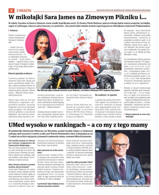 BEZPŁATNY BIULETYN INFORMACYJNY URZĘDU MIEJSKIEGO WROCŁAWIA
8 Z MIASTA
W sobotę 3 grudnia na Dworcu Głównym stanie osiedle SuperBezpiecznych. To Zimowy Piknik Rodzinny, podczas którego będzie można przejechać się kolejką,
zagrać w cymbergaja, zobaczyć pokaz laserowy czy posłuchać... Sary James! Jakie miejskie atrakcje organizują jeszcze mikołajkowe wydarzenia? Podpowiadamy.
I Redakcja
Piknik to zwieńczenie
imprez edukacyjnych
Kampanii Kolejowe
ABC.
– Dzięki tym wy-
darzeniom każdy
może poznać zasady
bezpieczeństwa i to
w najbardziej przystęp-
ny sposób – przez dobrą
zabawę – wyjaśnia Ignacy Góra,
prezes Urzędu Transportu Kolejo-
wego. To już druga edycja ogólno-
polskiej akcji.
Koncert gwiazdy na dworcu
Uczestnicy pikniku na Dworcu
Głównym będą mieli okazję pod
okiem specjalistów zdobyć wie-
dzę z zakresu bezpieczeństwa na
terenach kolejowych. Wsparcie
zapewnią goście specjalni: piłkarz
ręczny – Sławomir Szmal i aktor –
Rafał Zawierucha.
Oprócz tego czeka na nich gra
edukacyjna z nagrodami, eks-
perymenty naukowe, warsztaty
kreatywne, kino 9D czy symulator
jazdy pociągiem. Nie zabraknie
również spotkania z nosorożcem
Rogatkiem. Gdy zrobi się ciemno,
zobaczymy pokaz laserowy z ele-
mentami pirotechniki, a pod ko-
niec wydarzenia, budynek dworca
zmieni się w ekran, na którym zo-
stanie wyświetlony wideomapping
3D ze zwycięską pracą konkursu
„Kierunek – Bezpieczeństwo”.
Gwiazdą wieczoru będzie Sara Ja-
mes, zwyciężczyni czwartej edycji
The Voice Kids, finalistka Ameri-
ca’s Got Talent i wrocławska am-
basadorka Roku Dobrych Relacji
2022.
Zimowy Piknik Rodzinny roz-
pocznie się 3 grudnia o godz. 12
i potrwa do godz. 20 na terenie
dworca PKP Wrocław Główny,
ul. Piłsudskiego 105. Wszystkie
atrakcje są bezpłatne.
Na stadionie i w zajezdni
4 grudnia Tarczyński Arena Wro-
cław zapełni się mikołajami na
motorach. Wszystko za sprawą
akcji organizowanej przez Fun-
dację Moto Dolls, podczas któ-
rej pasjonaci motoryzacji wręczą
podopiecznym domów dziecka
prezenty, o które prosiły w listach
do świętego. Akcji towarzyszyć
będzie pokaz zabytkowych sa-
mochodów. Dołączyć może każdy
zmotoryzowany – wystarczy, że
przyjedzie na stadion o godz. 10.30
i będzie miał element stroju św.
Mikołaja. Parada ruszy o godz. 12
z pl. Wolności. We wtorek 6 grud-
nia na lodowisku Tarczyński Are-
na w godz. 15-18 odbędą się także
Mikołajki z Eską.
Na mikołajkową zabawę zaprasza
też Zajezdnia Popowice. W progra-
mie: zwiedzanie zabytkowej hali
(godz. 11.20, 12.20, 13.20, 14.20),
przejażdżki unikatowym autobu-
sem... z przyczepą (w godz. 11.15–
14.30) i wykłady poświęcone za-
bytkowym pojazdom (godz. 11.30,
12.30, 13.30). Klub Sympatyków
Transportu Miejskiego zaprasza
w sobotę 3.12 na ul. Legnicką 65.
Mikołaj, w ramach urodzinowego
tygodnia, odwiedzi także Hydropo-
lis i to dwa razy – 4 i 6.12. W pią-
tek 2.12 o godz. 19 w centrum po-
jawi się także inny wyjątkowy gość
– Zygmunt Miłoszewski, który na-
pisał książkę dla dzieci i „Uciekaj.
Hydropolis” (wydarzenie jest bez-
płatne, zarezerwuj miejsce wroc.
city/HydroZapisy).
› Więcej wydarzeń na wroc.city/
Mikolajki
W mikołajki Sara James na Zimowym Pikniku i...
Św. Mikołaje będą rozdawać prezenty na pl. Wolności, a na Dworcu Głównym PKP zaśpiewa Sara James
W październiku Uniwersytet Medyczny we Wrocławiu uzyskał wysokie miejsce w światowym
rankingu szkół wyższych. Z szefem uczelni, prof. Piotrem Ponikowskim, który w listopadzie po raz
7. znalazł się na liście najczęściej cytowanych naukowców świata, rozmawia Mirka Kuczkowska.
Tak wysoka pozycja na świecie
jest ważnym osiągnięciem dla
Uniwersytetu Medycznego…
Tak, ten sukces pokazuje, że zmia-
ny, które zachodzą na uczelni, idą
w dobrą stronę. Pierwszy raz wzię-
liśmy udział w tym rankingu, więc
tym bardziej cieszy sukces i chcie-
libyśmy utrzymać pozycję.
Jakie obszary powinna rozwijać
uczelnia, aby ją utrzymać?
Uniwersytet Medyczny nie należy
do dużych uczelni, dlatego musimy
szukać własnych ścieżek. Sądzę, że
dalej powinniśmy rozwijać medy-
cynę kliniczną, ale w duchu medy-
cyny translacyjnej. Innymi słowy
to, co naukowcy zbadają w labo-
ratoriach w zakresie nauk me-
dycznych czy farmaceutycznych,
powinniśmy przenosić do kolejnej
fazy badań, czyli do klinik.
Jakie znaczenie ma to dla wrocła-
wian?
Łączenie nauki i działań w klini-
ce pozwala nam prowadzić wiele
projektów kierowanych właśnie
do nich. Cztery lata temu rozpo-
częliśmy działania zmierzające do
poprawy jakości leczenia chorób
układu krążenia. Najpierw dą-
żyliśmy do tego, aby wykonywać
transplantacje serca. I to się nam
udało. W ciągu ostatnich dwóch lat
zrobiliśmy 80 takich zabiegów.
A prewencja? Jakie działania w tym
obszarze prowadzi uczelnia?
Naszą misją jest promocja zdro-
wego stylu życia. Organizujemy
biegi, współpracujemy z miastem
w ramach projektu PICTURE, któ-
ry realizuje badanie zdrowia dzieci
i rodziców. W zakresie hematologii
dziecięcej wspieramy tych, którzy
leczyli się na raka.
A jak Pan widzi przyszłość UMed?
Będziemy kłaść nacisk na kie-
runki ściśle kliniczne i rozwi-
jać kardiologię i hematoonkolo-
gię dziecięcą. Mamy też farmację
i zdrowie publiczne. Więcej uwa-
gi chcemy poświęcić medycynie
spersonalizowanej. Kluczowe jest
też kształcenie kadry medycznej,
z wykorzystaniem nowoczesnych
technologii.
UMed wysoko w rankingach – a co my z tego mamy
TOMASZ
HOŁOD
Prof. Piotr Ponikowski, szef Uniwersytetu Medycznego we Wrocławiu
TOMASZ
HOŁOD
 