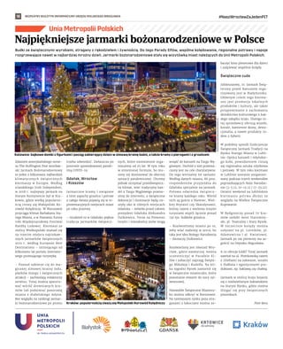 BEZPŁATNY BIULETYN INFORMACYJNY URZĘDU MIEJSKIEGO WROCŁAWIA #NaszWrocławZaJedenPIT
18
Unia Metropolii Polskich
Budki ze świątecznymi wyrobami, stragany z rękodziełem i żywnością. Do tego Parady Elfów, wspólne kolędowanie, regionalne potrawy i napoje
rozgrzewające nawet w najbardziej mroźny dzień. Jarmarki bożonarodzeniowe stały się wizytówką miast należących do Unii Metropolii Polskich.
Zdaniem amerykańskiego serwi-
su The Huffington Post wrocław-
ski Jarmark Bożonarodzeniowy
to jeden z kilkunastu najbardziej
klimatycznych świątecznych
kiermaszy w Europie. Według
irlandzkiego Irish Independent,
w 2018 r. najlepszy jarmark na
Starym Kontynencie był w Kra-
kowie, gdzie wielką popularno-
ścią cieszy się Małopolski Ko-
rowód Kolędniczy. W Warszawie
przyciąga klimat Barbakanu Sta-
rego Miasta, a w Poznaniu furorę
robi Międzynarodowy Festiwal
Rzeźby Lodowej. Kiermasz ze
stolicy Wielkopolski znalazł się
na trzecim miejscu najciekaw-
szych jarmarków świątecznych
2021 r. według European Best
Destinations – istniejącego od
kilkunastu lat portalu interneto-
wego promującego turystykę.
– Poznań zabierze cię do ma-
gicznej zimowej krainy lodu,
płatków śniegu i świątecznych
atrakcji – zachwalają redaktorzy
serwisu. Tutaj można spacero-
wać wśród drewnianych kra-
mów lub podziwiać panoramę
miasta z diabelskiego młyna.
Bez względu na rankingi jarmar-
ki bożonarodzeniowe po prostu
trzeba odwiedzić. Zwłaszcza po
przerwie spowodowanej pande-
mią COVID-19.
Gdańsk, Wrocław
i Rzeszów
Jarmarczne kramy i związane
z nimi zapachy grzańca i potraw
z całego świata pojawią się w re-
prezentacyjnych miejscach miast
po roku przerwy.
– Grudzień to w Gdańsku piękna
tradycja jarmarków świątecz-
nych, które niezmiennie orga-
nizujemy od 25 lat. W tym roku
w zmienionej formule, bo mu-
simy się dostosować do obecnej
sytuacji pandemicznej. Chcemy
jednak utrzymać przedświątecz-
ny klimat, wiec tradycyjny han-
del z Targu Węglowego przeno-
simy do internetu, a świąteczne
dekoracje i iluminacje będą cie-
szyły oko w różnych miejscach
Gdańska – mówiła przed rokiem
prezydent Gdańska Aleksandra
Dulkiewicz. Teraz na Pomorzu
turyści i mieszkańcy znów mogą
wsiąść do karuzeli na Targu Wę-
glowym. Dochód z niej przezna-
czony jest na cele charytatywne.
Do tego wirtualny lot saniami.
Według danych miasta, 86 proc.
respondentów przyjeżdża do
Gdańska specjalnie na jarmark.
Połowa odwiedza świątecz-
ne kramy każdego roku. Wśród
nich są goście z Niemiec, Wiel-
kiej Brytanii czy Skandynawii,
którzy razem z wieloma innymi
turystami wypili łącznie ponad
130 tys. kubków grzańca.
– Rozświetlamy miasto po to,
żeby wlać nadzieję w serca, bo
taka jest idea Bożego Narodzenia
– tłumaczy Dulkiewicz.
Rozświetlony jest również Wro-
cław, gdzie zazwyczaj można
uczestniczyć w Paradzie El-
fów i zobaczyć zaprzęg Święte-
go Mikołaja i Rudolfa. Na kil-
ka tygodni Rynek zamienił się
w świąteczne miasteczko, które
pozostanie otwarte do nocy syl-
westrowej.
Niezwykłe Świąteczne Miastecz-
ko można odkryć w Rzeszowie.
Na tamtejszym rynku poza stra-
ganami z łakociami można zo-
baczyć kino plenerowe dla dzieci
i zaśpiewać wspólnie kolędy.
Świąteczne cuda
Jubileuszowy, 10. Jarmark Świą-
teczny przed Ratuszem orga-
nizowany jest w Białymstoku.
Głównym celem tego kierma-
szu jest promocja lokalnych
produktów i kultury, ale także
przypominanie o zachowaniu
dziedzictwa kulturowego z każ-
dego zakątku kraju. Dlatego tu-
taj sprzedawcy oferują wianki,
korale, kamienne ikony, dewo-
cjonalia, a nawet produkty ro-
dem z Syberii.
W podobny sposób funkcjonuje
Świąteczny Jarmark Tradycji na
Rynku Starego Miasta w Lubli-
nie. Oprócz karuzeli i młyńskie-
go koła, powodzeniem cieszą
się regionalna sztuka użytkowa
i potrawy. W tym roku kiermasz
w Lublinie zostanie zorganizo-
wany podczas trzech weekendów
poprzedzających Boże Narodze-
nie (3-5.12, 10-12.12 i 17-23.12).
Ostatni weekend na lublińskim
kiermaszu potrwa dłużej ze
względu na Wielkie Świąteczne
Kupowanie.
W Bydgoszczy ponad 70 kra-
mów ozdobi most Staromiej-
ski, pl. Teatralny i Stary Rynek.
W Szczecinie kolędy można
usłyszeć na pl. Lotników, pl.
Adamowicza i al. Kwiatowej.
Jarmark po raz pierwszy ma za-
gościć na Deptaku Bogusława.
A co oferuje Łódź? Tutaj jarmark
zawitał na ul. Piotrkowską razem
z chlebami na zakwasie, serami
z Podhala i egzotycznymi pro-
duktami, np. baklawą czy chałwą.
Jarmark w stolicy kraju kojarzy
się z rozświetlonym lodowiskiem
na Starym Rynku, gdzie można
ślizgać się przy świątecznych
piosenkach.
Piotr Bera
Najpiękniejsze jarmarki bożonarodzeniowe w Polsce
Katowice: bajkowe domki z figurkami i pociąg zabierający dzieci w zimową krainę baśni, a także kramy z pierogami i z grzańcem
Kraków: popularnością cieszy się Małopolski Korowód Kolędniczy
RADOSŁAW
KAŹMIERCZAK/KATOWICE.EU
JAN
GRACZYŃSKI/WWW.KRAKOW.PL
 