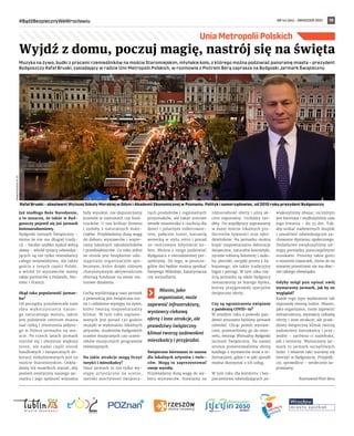 NR 44 (64) – GRUDZIEŃ 2021
#BądźBezpiecznyWeWrocławiu 19
Muzyka na żywo, budki z pracami rzemieślników na moście Staromiejskim, młyńskie koło, z którego można podziwiać panoramę miasta – prezydent
Bydgoszczy Rafał Bruski, zasiadający w radzie Unii Metropolii Polskich, w rozmowie z Piotrem Berą zaprasza na Bydgoski Jarmark Świąteczny.
Już niedługo Boże Narodzenie,
a to oznacza, że także w Byd-
goszczy pojawił się już jarmark
bożonarodzeniowy.
Bydgoski Jarmark Świąteczny –
mimo że nie ma długiej trady-
cji – bardzo szybko zyskał dobrą
sławę – wśród tysięcy odwiedza-
jących są nie tylko mieszkańcy
całego województwa, ale także
goście z innych części Polski,
a wśród 70 wystawców mamy
także partnerów z Holandii, Nie-
miec i Francji.
Skąd taka popularność jarmar-
ku?
Od początku przyświecała nam
idea wykorzystania nasze-
go naturalnego waloru, jakim
jest położenie centrum miasta
nad rzeką i stworzenia jedyne-
go w Polsce jarmarku na mo-
ście. Po trzech latach jarmark
rozrósł się i obejmuje większy
teren, ale nadal część stoisk
handlowych i świątecznych de-
koracji zlokalizowanych jest na
moście Staromiejskim. Dokła-
damy też wszelkich starań, aby
poziom estetyczny naszego jar-
marku i jego spójność wizualna
były wysokie, nie dopuszczamy
kramów w namiotach czy food-
trucków. U nas króluje drewno
i ozdoby z naturalnych mate-
riałów. Przykładamy dużą wagę
do doboru wystawców i wspie-
ramy lokalnych rękodzielników
i przedsiębiorców. Co roku jedno
ze stoisk jest bezpłatnie udo-
stępniane organizacjom spo-
łecznym, które dzięki różnym
charytatywnym aktywnościom
zbierają fundusze na swoje sta-
tutowe działania.
Cechą wyróżniającą nasz jarmark
z pewnością jest świąteczna sce-
na i codzienne występy na żywo,
które tworzą niepowtarzalny
klimat. W tym roku zaplano-
wanych jest ponad 130 godzin
muzyki w wykonaniu lokalnych
artystów, studentów bydgoskich
uczelni muzycznych czy uczest-
ników muzycznych programów
telewizyjnych.
Na jakie atrakcje mogą liczyć
turyści i mieszkańcy?
Nasz jarmark to nie tylko wy-
stępy artystyczne na scenie,
szeroki asortyment świątecz-
nych produktów i regionalnych
przysmaków, ale także zimowe
wesołe miasteczko z ciuchcią dla
dzieci i polarnym rollercoaste-
rem, pałacem luster, karuzelą
wenecką w stylu retro i ponad
30-metrowym młyńskim ko-
łem. Można z niego podziwiać
Bydgoszcz z niecodziennej per-
spektywy. Do tego, w poszcze-
gólne dni będzie można spotkać
Świętego Mikołaja, kataryniarza
czy szczudlarzy.
Miasto, jako
organizator, może
zapewnić infrastrukturę,
wystawcy ciekawą
ofertę i inne atrakcje, ale
prawdziwy świąteczny
klimat tworzą zadowoleni
mieszkańcy i przyjezdni.
Świąteczne kiermasze to szansa
dla lokalnych artystów i twór-
ców. Mogą tu zaprezentować
swoje wyroby.
Przykładamy dużą wagę do wy-
boru wystawców. Stawiamy na
różnorodność oferty i silny ak-
cent regionalny. Unikamy tan-
dety. Do współpracy zapraszamy
w dużej mierze lokalnych pro-
ducentów żywności oraz ręko-
dzielników. Na jarmarku można
kupić niepowtarzalne dekoracje
świąteczne, naturalne kosmetyki,
ręcznie robioną biżuterię i ozdo-
by, pierniki, oscypki prosto z Za-
kopanego, ale także tradycyjny
bigos i pierogi. W tym roku czę-
ścią jarmarku są także bydgoscy
restauratorzy ze Starego Rynku,
którzy przygotowali specjalne
świąteczne oferty.
Czy są ograniczenia związane
z pandemią COVID-19?
W zeszłym roku z powodu pan-
demii zmuszeni byliśmy jarmark
odwołać. Chcąc pomóc wystaw-
com, przenieśliśmy go do inter-
netu, tworząc Wirtualny Bydgoski
Jarmark Świąteczny. Na naszej
stronie prezentowaliśmy ofertę
każdego z wystawców wraz z in-
formacjami, gdzie i w jaki sposób
można skorzystać z ich usług.
W tym roku dla komfortu i bez-
pieczeństwa odwiedzających po-
większyliśmy obszar, na którym
jest kiermasz i wydłużyliśmy czas
jego trwania – do 33 dni. Tak,
aby unikać nadmiernych skupisk
i umożliwić odwiedzającym za-
chowanie dystansu społecznego.
Dodatkowo zwiększyliśmy od-
stępy pomiędzy poszczególnymi
stoiskami. Prosimy także gości
o noszenie maseczek, mimo że na
otwartej przestrzeni nie ma obec-
nie takiego obowiązku.
Gdyby mógł pan opisać swój
wymarzony jarmark, jak by on
wyglądał?
Każde tego typu wydarzenie tak
naprawdę tworzą ludzie. Miasto,
jako organizator, może zapewnić
infrastrukturę, wystawcy ciekawą
ofertę i inne atrakcje, ale praw-
dziwy świąteczny klimat tworzą
zadowoleni mieszkańcy i przy-
jezdni – zarówno ci najmłodsi,
jak i seniorzy. Wymarzony jar-
mark to jarmark szczęśliwych
ludzi. I właśnie taki staramy się
tworzyć w Bydgoszczy. Przyjedź-
cie, sprawdźcie – serdecznie za-
praszamy.
Rozmawiał Piotr Bera
Unia Metropolii Polskich
Wyjdź z domu, poczuj magię, nastrój się na święta
Rafał Bruski – absolwent Wyższej Szkoły Morskiej w Gdyni i Akademii Ekonomicznej w Poznaniu. Polityk i samorządowiec, od 2010 roku prezydent Bydgoszczy
WWW.BYDGOSZCZ.PL
(2)
 