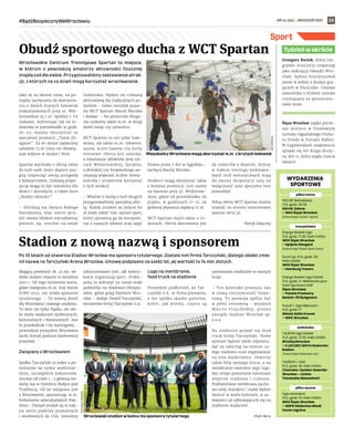 NR 44 (64) – GRUDZIEŃ 2021
#BądźBezpiecznyWeWrocławiu 23
Wrocławskie Centrum Treningowe Spartan to miejsce,
w którym z pewnością amatorzy aktywności fizycznej
znajdą coś dla siebie. Przygotowaliśmy zestawienie atrak-
cji, z których na co dzień mogą korzystać wrocławianie.
Jako że za oknem zima, na po-
czątku zachęcamy do skorzysta-
nia z dwóch krytych lodowisk
zlokalizowanych przy ul. Wej-
herowskiej 34 i ul. Spiskiej 1. Co
ciekawe, wybierając się na lo-
dowisko w poniedziałki w godz.
16-22, można skorzystać ze
specjalnej promocji „Tanie śli-
zganie”. Za 60 minut zapłacimy
zaledwie 13 zł. Cena nie obowią-
zuje jedynie w święta i ferie.
Spartan wychodzi z ofertą także
do tych osób, które dopiero pra-
gną rozpocząć swoją przygodę
z łyżwiarstwem. Ciekawą propo-
zycją mogą tu być szkolenia dla
dzieci i dorosłych, a także kurs
„Rodzic+dziecko”.
– Zbliżają się święta Bożego
Narodzenia, więc warto spra-
wić swoim bliskim niecodzienny
prezent, np. voucher na nasze
lodowiska. Będzie on ciekawą
alternatywą dla tradycyjnych po-
darków – mówi rzecznik praso-
wy WCT Spartan Maciej Moczko
i dodaje: – Na amatorów ślizga-
nia czekamy także m.in. w drugi
dzień świąt czy sylwestra.
WCT Spartan to nie tylko lodo-
wiska, ale także m.in. siłownie,
sauny, kryte baseny czy korty
tenisowe. Oferta jest szeroka,
a lokalizacje obiektów przy uli-
cach Wejherowskiej, Spiskiej,
Lubińskiej czy Krajewskiego po-
zwalają większej liczbie miesz-
kańców i studentów korzystać
z tych atrakcji.
– Właśnie z myślą o tych drugich
przygotowaliśmy specjalną ofer-
tę. Każdy student za jedyne 69
zł może nabyć tzw. karnet open,
który uprawnia go do korzysta-
nia z naszych siłowni oraz zajęć
fitness przez 7 dni w tygodniu –
zachęca Maciej Moczko.
Studenci mogą skorzystać także
z kolejnej promocji, tym razem
na basenie przy ul. Wejherow-
skiej, gdzie od poniedziałku do
piątku, w godzinach 11–13, za
godzinę pływania zapłacą 17 zł.
WCT Spartan myśli także o ro-
dzinach. Oferta skierowana jest
do rodziców z dziećmi, którzy
w trakcie treningu podstawo-
wych cech motorycznych mają
do swojej dyspozycji salę na
wyłączność oraz specjalne tory
przeszkód.
Pełną ofertę WCT Spartan można
znaleźć na stronie internetowej
spartan.wroc.pl.
Patryk Załęczny
Sport
Po 10 latach od otwarcia Stadion Wrocław ma sponsora tytularnego. Została nim firma Tarczyński, dlatego obiekt zmie-
nił nazwę na Tarczyński Arena Wrocław. Umowę podpisano na sześć lat, jej wartość to 14 mln złotych.
Mogący pomieścić ok. 45 tys. wi-
dzów stadion otwarto 10 września
2011 r. Od tego momentu arena,
gdzie rozegrano m.in. trzy mecze
EURO 2012, nie miała sponsora
tytularnego. – To ważny dzień
dla Wrocławia i naszego stadionu.
To dom nie tylko Śląska, ale tak-
że wielu wydarzeń społecznych,
kulturalnych i biznesowych. Jest
tu przedszkole i tor kartingowy –
powiedział prezydent Wrocławia
Jacek Sutryk podczas konferencji
prasowej.
Związany z Wrocławiem
Spółka Tarczyński to jeden z po-
tentatów na rynku wędliniar-
skim, szczególnie kabanosów.
Istnieje od 1989 r., a główną sie-
dzibę ma w Ujeźdźcu Małym pod
Trzebnicą. Od lat związana jest
z Wrocławiem, sponsorując m.in.
futbolistów amerykańskich Pan-
thers.– Pomysł zrodził się w trak-
cie wielu podróży prywatnych
i służbowych do USA. Jesteśmy
zafascynowani tym, jak Amery-
kanie organizują sport. Próbu-
jemy to wdrożyć na nasze małe
podwórko na Stadionie Olimpij-
skim, gdzie grają Panthers Wro-
cław – dodaje Dawid Tarczyński,
wiceprezes firmy Tarczyński S.A.
Logo na membranie,
food truck na stadionie
Prezydent podkreślił, że Tar-
czyński S.A. to firma prywatna,
a nie spółka skarbu państwa,
które, jak wiemy, często są
sponsorami stadionów w naszym
kraju.
– Ten kontrakt przenosi nas
w nową rzeczywistość finan-
sową. To pozwala spółce być
w pełni rentowną – wyjaśnił
Marcin Przychodny, prezes
zarządu Stadion Wrocław sp.
z o.o.
Na stadionie pojawi się food
truck firmy Tarczyński. Nowy
sponsor będzie także odpowia-
dać za catering na terenie ca-
łego stadionu oraz organizować
na nim wydarzenia. Otworzy
także filię swojego biura, a na
membranie zawiśnie jego logo.
Bez zmian pozostanie natomiast
wnętrze stadionu i  trybuny.
Podświetlana membrana zacho-
wa swój charakter i nadal będzie
świecić w wielu kolorach, w za-
leżności od odbywających się na
stadionie wydarzeń.
Piotr Bera
Obudź sportowego ducha z WCT Spartan
Stadion z nową nazwą i sponsorem
Grzegorz Bociek, który roz-
grywki 2021/2022 rozpoczął
jako atakujący Gwardii Wro-
cław, będzie kontynuował
sezon w jednej z drużyn gra-
jących w PlusLidze. Umowa
zawodnika z klubem została
rozwiązana za porozumie-
niem stron.
Ślęza Wrocław zajęła pierw-
sze miejsce w finałowym
turnieju regionalnego Pucha-
ru Polski w Futsalu Kobiet.
W Łagiewnikach znakomicie
spisała się też druga druży-
na 1KS-u, która zajęła trzecie
miejsce.
Tydzień w skrócie
piłka nożna
PKO BP Ekstraklasa:
3.12, godz. 20.30
Górnik Zabrze
– WKS Śląsk Wrocław
(transmisja Canal+ Sport)
koszykówka
Energa Basket Liga:
3.12, godz. 17.30, Hala Orbita
WKS Śląsk Wrocław
– Spójnia Stargard
(transmisja Polsat Sport Extra)
EuroCup: 8.12, godz. 20,
Hala Orbita
WKS Śląsk Wrocław
– Hamburg Towers
Energa Basket Liga Kobiet:
5.12, godz. 17, Wielofunkcyjna
Hala Sportowa AWF
Ślęza Wrocław
– Polskie Przetwory
Basket-25 Bydgoszcz
Suzuki 1. Liga Mężczyzn:
4.12, godz. 17
Miasto Szkła Krosno
– WKK Wrocław
siatkówka
TAURON Liga Kobiet:
5.12, godz. 12.30, Hala Orbita
#VolleyWrocław
– E.LECLERC MOYA Radomka
Radom
(transmisja Polsat Box Go)
TAURON 1. LIGA:
5.12, godz. 18, Hala Orbita
Chemeko-System Gwardia
Wrocław – Lechia
Tomaszów Mazowiecki
piłka ręczna
Liga centralna:
4.12, godz. 16, Hala Orbita
WKS Śląsk Wrocław
– MSPR Siódemka Miedź
Huras Legnica
WYDARZENIA
SPORTOWE
WCT
SPARTAN
Mieszkańcy Wrocławia mogą skorzystać m.in. z krytych lodowisk
MATERIAŁY
PRASOWE
Wrocławski stadion w końcu ma sponsora tytularnego
 