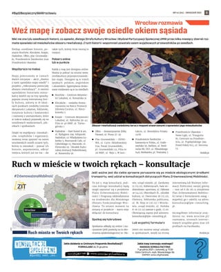 NR 44 (64) – GRUDZIEŃ 2021
#BądźBezpiecznyWeWrocławiu 5
Nikt nie zna tylu osiedlowych historii, co sąsiedzi, dlatego Strefa Kultury Wrocław i Wydział Partycypacji Społecznej UMW przez kilka miesięcy zbierali roz-
maite opowieści od mieszkańców obszaru rewitalizacji. Z tych historii i wspomnień powstało osiem wyjątkowych przewodników po osiedlach.
Śledząc osiedlowe historie, po-
znacie Brochów, Kleczków, Księże,
Nadodrze, Ołbin, plac Grunwaldz-
ki, Przedmieście Świdnickie oraz
Przedmieście Oławskie.
Współpraca na maksa
Mapy powstawały w ramach
dwóch inicjatyw – akcji „Stwórz
z nami sąsiedzkie mapy osiedli” i
projektu „Odkrywamy potencjały
obszaru rewitalizacji. A swoimi
sąsiedzkimi historiami miesz-
kańcy dzielili się na trzy sposoby:
poprzez stronę internetową Stre-
fy Kultury, ankiety w 18 lokal-
nych punktach (siedziby Centrów
Aktywności Lokalnej, biblioteki,
instytucje kultury i kawiarenki)
i rozmowy z animatorkami, które
w trakcie wakacji pojawiały się na
osiedlowych wydarzeniach, pik-
nikach i spotkaniach.
Dzięki tej współpracy: mieszkań-
ców, urzędników i organizacji,
możemy teraz spojrzeć na osiem
wrocławskich osiedli oczami tych,
którzy tu mieszkali – poznać ich
historie, wspomnienia, odkryć
miejsca, których już nie ma – ale
także tych, którzy teraz tworzą to
miejsce.
Pobierz online
lub w punkcie
Każda z map jest dostępna online.
Można je pobrać na stronie www.
strefakultury.pl/project/sasiedz-
kie-mapy. Dostępne są w trzech
językach: polskim, angielskim
i ukraińskim. Egzemplarze druko-
wane rozdawane są w na osiedlach:
	
◼ Brochów – Centrum Aktywno-
ści Lokalnej, ul. Koreańska 1a
	
◼ Kleczków – siedziba Stowa-
rzyszenia na Rzecz Promocji
Zdrowia Curatus, ul. Klecz-
kowska 5
	
◼ Księże – Centrum Aktywności
Lokalnej, ul. Rybnicka 39-41;
Filia nr 46 MBP, ul. Tarno-
górska 1
	
◼ Nadodrze – Hart hostel  art,
ul. Rydygiera 29a; Infopunkt
Nadodrze, ul. Władysława Ło-
kietka 5; Rozrusznik Cafe, ul.
Cybulskiego 15; Macondo, ul.
Pomorska 19; Ośrodek Kultu-
ralnej Animacji Podwórkowej,
ul. Roosevelta 5A
	
◼ Ołbin – Stowarzyszenie Żółty
Parasol, ul. Prusa 37-39
	
◼ Plac Grunwaldzki – ODNO-
WA, ul. Curie-Skłodowskiej
63a; Pasaż Grunwaldzki,
pl. Grunwaldzki 22, Filia nr
29 MBP, ul. Reja 1; W kon-
takcie, ul. Benedykta Polaka
12/1b
	
◼ Przedmieście Świdnickie –
kawiarnia w Firleju, ul. Grabi-
szyńska 56; Barbara, ul. Świd-
nicka 8B; DCF, ul. Piłsudskiego
64A; Mediateka, pl. Teatralny 5
	
◼ Przedmieście Oławskie –
Nowe Łąki, ul. Traugutta
81; Centrum na Przedmie-
ściu, ul. Prądzyńskiego 39a;
Przed·Pokój H13, ul. Hercena
13.
Redakcja
Jeśli ważne jest dla ciebie sprawne poruszanie się po mieście ekologicznymi środkami
transportu, weź udział w konsultacjach dotyczących Planu Zrównoważonej Mobilności.
To już 3. etap konsultacji, pod-
czas którego mieszkańcy będą
mogli zapoznać się z projektem
Planu Zrównoważonej Mobil-
ności i Prognozą oddziaływania
na środowisko dla Miejskiego
Obszaru Funkcjonalnego Wro-
cławia. To ostatni moment na
zmiany w projekcie – warto więc
dołączyć do konsultacji.
Spotkaj się hybrydowo
Spotkania odbędą się online i sta-
cjonarnie (jeśli pozwolą na to obo-
strzenia epidemiologiczne) w: Oła-
wie, urząd miejski, pl. Zamkowy
15 (13.12), Kobierzycach, hala wi-
dowiskowo-sportowa, ul. Dębowa
20 (14.12), Obornikach Śl., ośrodek
kultury, ul. Dworcowa 26 (15.12),
Oleśnicy, biblioteka publiczna,
ul. M. Reja 10 (16.12) i Wrocła-
wiu, urząd miejski, ul. Hubska
8-16 (17.12) zawsze o godz. 17.00.
Obowiązują zapisy pod adresem:
konsultacje@lpw-consulting.pl.
Lub wypełnij formularz
Jeżeli nie możesz wziąć udziału
w spotkaniach, wejdź na stronę
internetową lub Biuletyn Infor-
macji Publicznej swojej gminy
– tam od 6 do 26.12 znajdziesz
Plan Zrównoważonej Mobilno-
ści wraz z formularzem uwag –
wypełnij go i odeślij na adres:
konsultacje@lpw-consulting.
pl.
Szczegółowe informacje znaj-
dziesz na: www.wroclaw.pl/
rozmawia, stronach interne-
towych urzędów gmin oraz ich
profilach na Facebooku.
Redakcja
Jakie działania w Gminnym Programie Rewitalizacji?
FORMULARZ do 31 grudnia
Jakie trasy tramwaju wodnego?
NARADA KONSULTACYJNA
7 grudnia 2021 r. (wtorek), g. 17:30
Odra Centrum, wyb. Słowackiego 5b
ZAPISY: wroc.city/narada
Wrocław rozmawia
Weź mapę i zobacz swoje osiedle okiem sąsiada
Ruch w mieście w twoich rękach – konsultacje
UMW
Obszar rewitalizacji zwiedzimy teraz z mapami stworzonymi z opowieści jego mieszkańców
MARCIN
SZCZYGIEŁ
–
STREFA
KULTURY
WROCŁAW
 