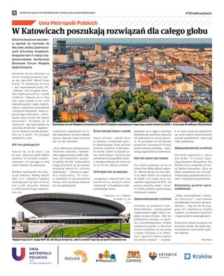 BEZPŁATNY BIULETYN INFORMACYJNY URZĘDU MIEJSKIEGO WROCŁAWIA #TATnaNowyDwór
14
Ostatnioświatowidecyden-
ci zjechali na rozmowy do
Abu Zabi, stolicy Zjednoczo-
nych Emiratów Arabskich.
Gospodarzem 11. edycji mię-
dzynarodowej konferencji
Światowe Forum Miejskie
będą Katowice.
Światowe Forum Miejskie na
arenie międzynarodowej zna-
ne jest jako WUF: World Urban
Forum. To wydarzenie od 2002
r. jest organizowane przez UN-
-Habitat, czyli Program Naro-
dów Zjednoczonych ds. Osiedli
Ludzkich. Odbywa się co dwa
lata i gości ponad 20 tys. osób
reprezentujących rządy, regiony,
miasta, organizacje pozarządowe
i instytucje finansowe. Hasło te-
gorocznego wydarzenia: „Zmie-
niamy nasze miasta dla lepszej
przyszłości”. W dniach 26-30
czerwca br. cały świat zjedzie na
rozmowy do Katowic. Zagadnie-
nia do dyskusji zostały podzie-
lone na 17 paneli. Oto przegląd
niektórych z nich.
810 mln głodujących
Szacuje się, że do 2030 r. już
60 proc. populacji globu będzie
mieszkać na terenach zurbani-
zowanych. A to pociąga za sobą
wiele trudności do pokonania.
Wielkim wyzwaniem dla świa-
ta jest ubóstwo. Według danych
ONZ, co 10. człowiek w regionie
rozwijającym się żyje za mniej
niż 1,9 dol. dziennie. Jednym
z celów katowickiego wydarze-
nia jest
znalezienie odpowiedzi na to,
jak zlikwidować do końca dekady
skrajne ubóstwo (życie za mniej
niż 1,25 dol. dziennie).
„Przy właściwym postępowaniu,
rolnictwo, leśnictwo i rybołów-
stwo mogą stanowić źródło żyw-
ności dla wszystkich i przyno-
sić godny dochód. Jednocześnie
mogą przyczynić się do rozwoju
obszarów wiejskich i ochrony
środowiska” – czytamy w agen-
dzie wydarzenia. To ostat-
ni dzwonek na wprowadzenie
zmian, które pozwolą wyżywić
810 mln głodujących.
Śmiertelność dzieci i matek
Dobre zdrowie i  jakość życia
to kolejny z elementów pane-
lu dyskusyjnego, który poruszy
problem wysokiej śmiertelno-
ści matek i dzieci w krajach ni-
sko rozwiniętych. Kluczem jest
zmniejszenie przypadków śmier-
ci okołoporodowych do mniej niż
70 na 100 tys. żywych urodzeń.
49 krajów bez przepisów
„Osiągnięcie równości płci oraz
wzmocnienie pozycji kobiet
i dziewcząt” to fundament zrów-
noważonego świata.
– Niestety, co 5. kobieta
w wieku 15–49
l a t
przyznaje, że w ciągu 12 miesięcy
doświadczyła przemocy fizycznej
lub seksualnej ze strony partne-
ra. W 49 krajach nie ma obecnie
przepisów chroniących kobiety
przed przemocą domową – wyja-
śniają organizatorzy konferencji.
265 mln dzieci bez szkoły
Nie będzie godnego życia na
świecie bez dobrej jakości eduka-
cji. Obecnie ponad 265 mln dzie-
ci na całym świecie nie uczęszcza
do szkoły. A te uczące się w niej,
zdaniem organizatorów WUF, nie
zawsze potrafią czytać i liczyć.
To wielki problem ograniczający
możliwości rozwoju.
Odpowiedzialność za klimat
Potrzebne są działania w dzie-
dzinie klimatu. „Emisja gazów
cieplarnianych ciągle rośnie i na-
pędza zmiany klimatu. Jeśli nie
podejmiemy działań, to zgod-
nie z przewidywaniami, średnia
temperatura globu w obecnym
stuleciu zwiększy się do ponad
3 stopni Celsjusza, a w niektó-
rych regionach świata będzie
ona jeszcze wyższa” – czytamy.
A to może oznaczać pojawianie
się coraz częściej ekstremalnych
zjawisk pogodowych, takich jak
trąby powietrzne.
Odpowiedzialność za klimat
Nie wolno zapomnieć o „Życiu
pod wodą”. To oceany napę-
dzają światowe ekosystemy, bez
których życie człowieka na Zie-
mi byłoby niemożliwe. Życie na
lądzie uzależnione jest od zrów-
noważonego gospodarowania la-
sami i zwalczaniu pustynnienia.
Niezależny wymiar spra-
wiedliwości
„Pokój, sprawiedliwość i silniej-
sze instytucje”, czyli budowa
niezależnego wymiaru sprawie-
dliwości – tego nie da się osią-
gnąć bez współpracy między
rządami, prywatnym biznesem
i organizacjami pozarządowymi.
Zmienianie świata na lepsze nie
jest łatwą sztuką. Ale dzięki kon-
struktywnym rozmowom zupeł-
nie możliwe.
Piotr Bera
Unia Metropolii Polskich
W Katowicach poszukają rozwiązań dla całego globu
Światowe Forum Miejskie w Katowicach (WUF11) będzie największym tego typu wydarzeniem w 2022 r. w Europie Środkowo-Wschodniej
P.
BORSUK
(1),
R.
KAŹMIERCZAK
(1)
Rejestracja na 11. sesję WUF 26-30.06 już otwarta. Jak to zrobić? Zajrzyj na wuf11.katowice.eu
 