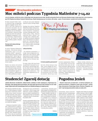 BEZPŁATNY BIULETYN INFORMACYJNY URZĘDU MIEJSKIEGO WROCŁAWIA #TATnaNowyDwór
16
Wrocławskie pokolenia
Luty to miesiąc, w którym zima i chłód daje nam się jeszcze we znaki. Ale Wrocławskie Centrum Rozwoju Społecznego rozgrzewa ten czas organizu-
jąc VIII Międzynarodowy Tydzień Małżeństwa. Świat świętuje go po raz ósmy, Wrocław – piąty. Przeczytajcie i wybierzcie coś dla siebie.
W wielu miastach Polski i świa-
ta celebracja tego szczególnego
tygodnia wygląda inaczej. Wro-
cław w tym roku zaprasza do
przestrzeni wirtualnej. Od 7 do
14 lutego w wydarzeniu „Tydzień
Małżeństwa 2022 we Wrocławiu”
(na Facebooku) codziennie będą
pojawiać się nowe treści dotyczą-
ce zagadnień związanych z rela-
cją małżeńską. Podpowiadamy
już teraz, jak możesz ze swoją
drugą połówką spędzić ciekawie
czas.
Poznaj instrukcję obsługi
małżeństwa
W trakcie Tygodnia Małżeństwa
poznamy „Instrukcję obsługi
małżeństwa, czyli o co w tym
wszystkim chodzi?”, zaprezento-
wana zostanie przez żonę i mamę
pięciorga dzieci. Oprócz tego za-
planowano warsztaty o budowa-
niu relacji opartej na dialogu oraz
historia małżeńska pary z wielo-
letnim stażem.
Będzie też można wirtualnie
zwiedzić Wrocław w towarzy-
stwie doświadczonego przewod-
nika miejskiego, który opowie
wiele wrocławskich legend i hi-
storii z miłością i małżeństwem
w tle. Takie spotkanie to inspira-
cja dla par, by na nowo odkrywać
tajemnice stolicy Dolnego Śląska.
Każdego dnia podczas Tygodnia
Małżeństwa będzie można otrzy-
mać kod do platformy VOD kina
Nowe Horyzonty i bezpłatnie,
w zaciszu własnego domu z uko-
chaną osobą u boku, obejrzeć
oskarowy obraz „Minari” Lee
I.Chunga, film o rodzinnej miło-
ści podczas burzliwych wydarzeń
życia, zdecydowanie ku pokrze-
pieniu serc. Darmowe kody bę-
dzie można otrzymać po wysła-
niu e-maila na adres: promocja@
wcrs.pl (od 7 lutego).
Lekcja bachaty
–Na piątkowe popołudnie, 11
lutego, warto przygotować wy-
godny strój i buty taneczne, gdyż
zapraszamy do nauki bachaty –
zachęca Sonia Piórek z Wrocław-
skiego Centrum Rozwoju Spo-
łecznego.
To taniec, który robi teraz furorę
na parkietach tanecznych na ca-
łym świecie i potrafi bardzo zbli-
żyć do siebie tancerzy. Wirtualna
lekcja bachaty będzie dostępna
bezpłatnie w wydarzeniu – bez
konieczności logowania się i za-
pisów.
A może wspólne gotowanie?
Zaś tym, którzy wierzą w moc
słów „przez żołądek do serca”,
zapewne przypadnie do gustu
walentynkowy warsztat kulinar-
ny. O składniki do przygotowa-
nia kulinarnej uczty nie trzeba
się martwić, dostarczą je wam
do domu organizatorzy. Warsz-
tat poprowadzi dietetyczka,
pod okiem której pary we wła-
snych kuchniach ugotują pyszną
i zdrową kolację wraz z deserem.
Zapisy na warsztat kulinarny
ruszą 7 lutego w wydarzeniu na
Facebooku: Tydzień Małżeństwa
2022 we Wrocławiu.
– Mamy wielką nadzieję, że
małżeństwa, które wezmą udział
w tym wydarzeniu, zachwycą się
na nowo swoją miłością w co-
dzienności i docenią wszystkie
jej walory – uśmiecha się Sonia
Piórek.
Redakcja
Jesteś aktywnym studentem, doktorantem, działasz w kole naukowym, organizacji stu-
denckiej, masz głowę pełną pomysłów, ale twój zapał ogranicza brak funduszy na ich reali-
zację? Zgłoś się do Wrocławskiego Centrum Akademickiego po miejski grant.
WCA zaprasza studentów do udzia-
łu w 4. edycji programu Fundusz
Aktywności Studenckiej (FAST).
Dzięki niemu można otrzymać
zastrzyk finansowy, który pozwo-
li z sukcesem realizować ambitne
cele. Do zdobycia jest dofinanso-
wanie w wysokości 5 tys. zł, ale
w szczególnych przypadkach kwo-
ta ta może być większa.
– Zachęcamy wszystkich studen-
tów i doktorantów do zgłasza-
nia odważnych pomysłów. Mamy
ogromną nadzieję, że wbrew licz-
nym ograniczeniom, uda się przy-
gotować wiele ciekawych projek-
tów. W tym roku po raz pierwszy
w programie, obok kół naukowych
działających przy wrocławskich
uczelniach, udział mogą wziąć
doktoranci i studenci współpracu-
jący na co dzień z instytutami Pol-
skiej Akademii Nauk we Wrocławiu
–podkreśla Anna Gil, koordynator-
ka projektu FAST.
Tak jak w poprzedniej edycji w tym
roku również Komisja wyróżni do-
datkowo projekty specjalne, tym
razem aż w dwóch kategoriach.
Z racji ustanowienia roku 2022
Wrocławskim Rokiem Dobrych
Relacji – Przeciw Samotności na
szczególną uwagę mogą liczyć
projekty po-
święcone tema-
tyce samotności
i osamotnienia. Specjalny grant
może przypaść też projektowi in-
spirowanemu postacią Edyty Stein
– świętej, filozofki, patronki Eu-
ropy. Bieżący rok będzie poświę-
cony tej niezwykłej wrocławian-
ce, w związku ze 130. rocznicą jej
urodzin i 80. rocznicą śmierci.
Wrocławskie Centrum Akademic-
kie w tym roku rozda aż 100 tys.
zł na realizację studenckich pro-
jektów. Wnioski można składać
do 10 marca. Więcej na stronie:
l.wroclaw.pl/wca-granty.
Redakcja
– Razem tworzymy przestrzeń, w  której budujemy po-
godną atmosferę i nadajemy nowe cele życiowe – zachę-
cają pracownicy Dziennego Domu Pomocy Pogodna Je-
sień i zapraszają wszystkie osoby w wieku 60+.
Gimnastyka, zajęcia teatralne,
zabawy taneczne, muzykoterapia,
kącik kulinarny, wycieczki i wie-
le więcej zajęć terapeutycznych
i towarzyskich oferuje Dzienny
Dom Pomocy Pogodna Jesień przy
ul. Litewskiej 20 we Wrocławiu.
Właśnie trwa rekrutacja nowych
uczestników. Szczegółowe infor-
macje pod numerami telefonów:
71 782 35 00, 71 782 35 06. Po
wstępnym zgłoszeniu klienci roz-
mawiają z pracownikami domu.
W formalnościach związanych
z zapisaniem się pomagają pra-
cownicy socjalni z Zespołów Te-
renowej Pracy Socjalnej.
Pogodna Jesień działa, by pomagać
osobom starszym, które ze wzglę-
du na wiek, chorobę lub niepełno-
sprawność wymagają częściowej
opieki i wsparcia w życiu codzien-
nym. Dom otwarty jest od godz.
8 do 16 w dni powszednie. W tym
czasie na seniorów czeka szereg
atrakcyjnych zajęć. Poza tym do
dyspozycji jest przestronny ogród,
gdzie można zrelaksować się przy
grillu lub ognisku, jak również
podczas zajęć prowadzonych na
świeżym powietrzu. Zajęcia są
bezpłatne.
Paulina Czarnota
Moc miłości podczas Tygodnia Małżeństw 7-14.02
Studencie! Zgarnij dotację Pogodna Jesień
SHUTTERSTOCK.COM
l.wroclaw.pl/wca-granty
Więcej na stronie
 