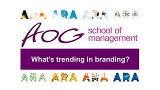 What’s trending in branding?
 