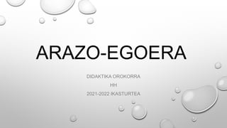ARAZO-EGOERA
DIDAKTIKA OROKORRA
HH
2021-2022 IKASTURTEA
 
