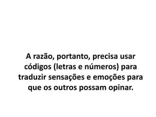 A reflexão individual é melhor
trabalhada quando confrontada com
outras reflexões individuais.
A diversidade de reflexões sobre as
emoções torna o exercício mais
eficaz.
 