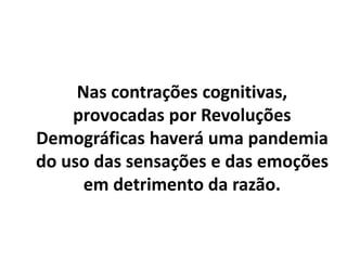 Neuroses são emoções sem a
capacidade de reflexão e ação para
evitar a repetição.
 