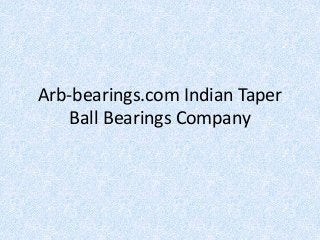 Arb-bearings.com Indian Taper
Ball Bearings Company
 