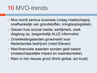 10 MVO-trends
 Bedrijven voeren mission zero aan (CO2 uitstoot)
 De samenleving is klaar voor circulaire economie
 Arbe...