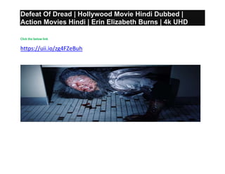 Defeat Of Dread | Hollywood Movie Hindi Dubbed |
Action Movies Hindi | Erin Elizabeth Burns | 4k UHD
Click the below link
https://uii.io/zg4FZeBuh
 