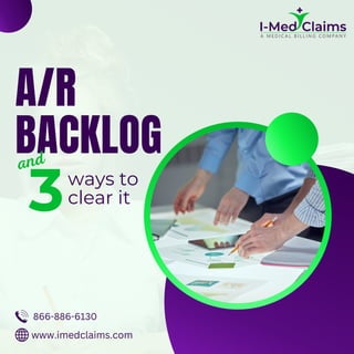 A/R
BACKLOG
3ways to
clear it
866-886-6130
www.imedclaims.com
and
 