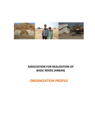 ASSOCIATION FOR REALIZATION OF
BASIC NEEDS (ARBAN)
ORGANIZATION PROFILE
 
