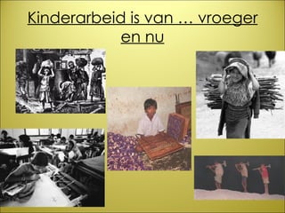 Kinderarbeid is van … vroeger en nu 