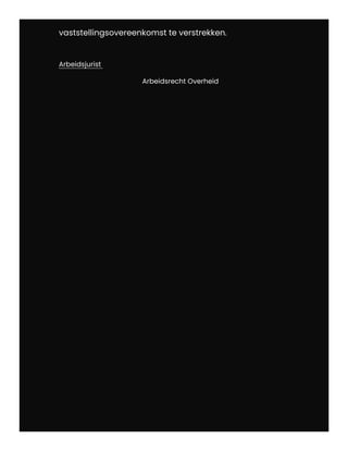 vaststellingsovereenkomst te verstrekken.
Arbeidsjurist
Arbeidsrecht Overheid
 