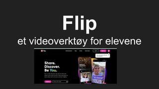 Flip
et videoverktøy for elevene
 