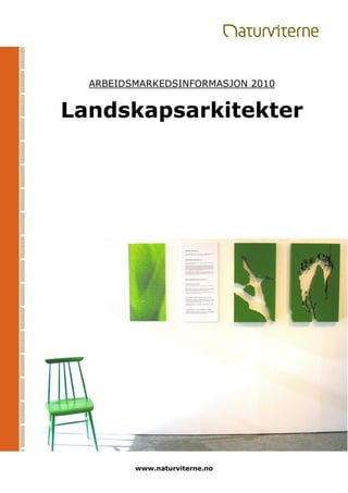 ARBEIDSMARKEDSINFORMASJON 2010


Landskapsarkitekter




         www.naturviterne.no
 