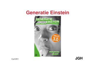 Generatie Einstein




6 juli 2011                        JGH
 