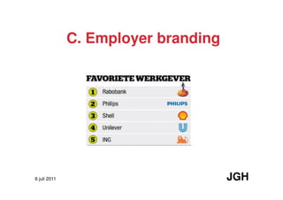 C. Employer branding




6 juli 2011                          JGH
 