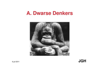 A. Dwarse Denkers




6 juli 2011                       JGH
 