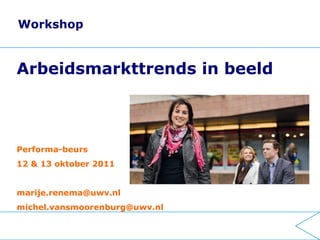 Workshop


Arbeidsmarkttrends in beeld



Performa-beurs
12 & 13 oktober 2011


marije.renema@uwv.nl
michel.vansmoorenburg@uwv.nl
 