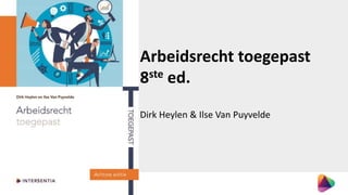 Arbeidsrecht toegepast
8ste ed.
Dirk Heylen & Ilse Van Puyvelde
 