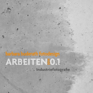 ARBEITEN 0.1
Industriefotografie
barbara buderath fotodesign
2014
 