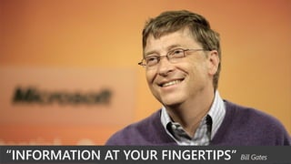 “INFORMATION AT YOUR FINGERTIPS” Bill Gates
 