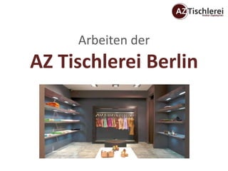 Arbeiten der
AZ Tischlerei Berlin
 