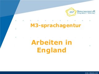 www.company.com
Arbeiten in
England
M3-sprachagentur
 