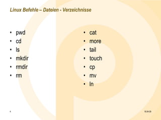 Linux Befehle – Dateien - Verzeichnisse pwd cd ls mkdir rmdir rm cat more tail touch cp mv ln 09.06.09