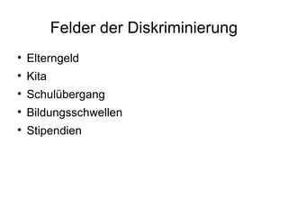 Felder der Diskriminierung Elterngeld Kita Schulübergang Bildungsschwellen Stipendien 