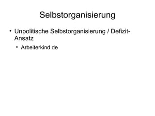 Selbstorganisierung Unpolitische Selbstorganisierung / Defizit-Ansatz Arbeiterkind.de 