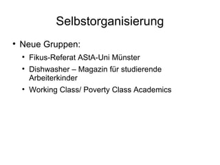 Selbstorganisierung Neue Gruppen: Fikus-Referat AStA-Uni Münster Dishwasher – Magazin für studierende Arbeiterkinder Working Class/ Poverty Class Academics 