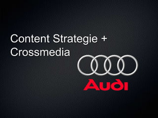 Content Strategie +
Crossmedia
 