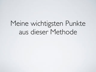 Meine wichtigsten Punkte
aus dieser Methode
 