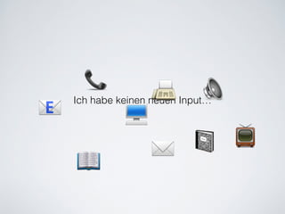 Ich habe keinen neuen Input…
📞
✉️
📠
💻
📺
🔈
📧
📖
📓
 