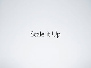 Scale it Up
 