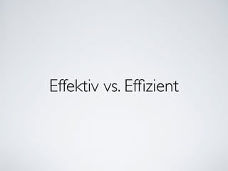 Effektiv vs. Efﬁzient
 