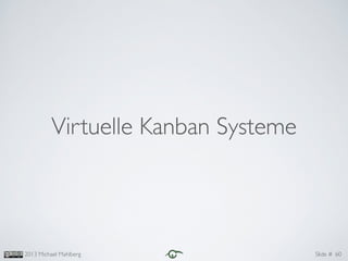 2013 Michael Mahlberg Slide #
Virtuelle Kanban Systeme
60
 