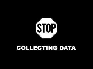 COLLECTING DATA 
 