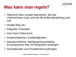 Rechtsanwältin Dimartino – www.jurvita.de
Was kann man regeln?
● Übersicht über soziale Netzwerke, die das
Unternehmen nut...