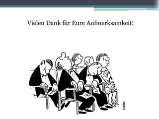 Vielen Dank für Eure Aufmerksamkeit!
 